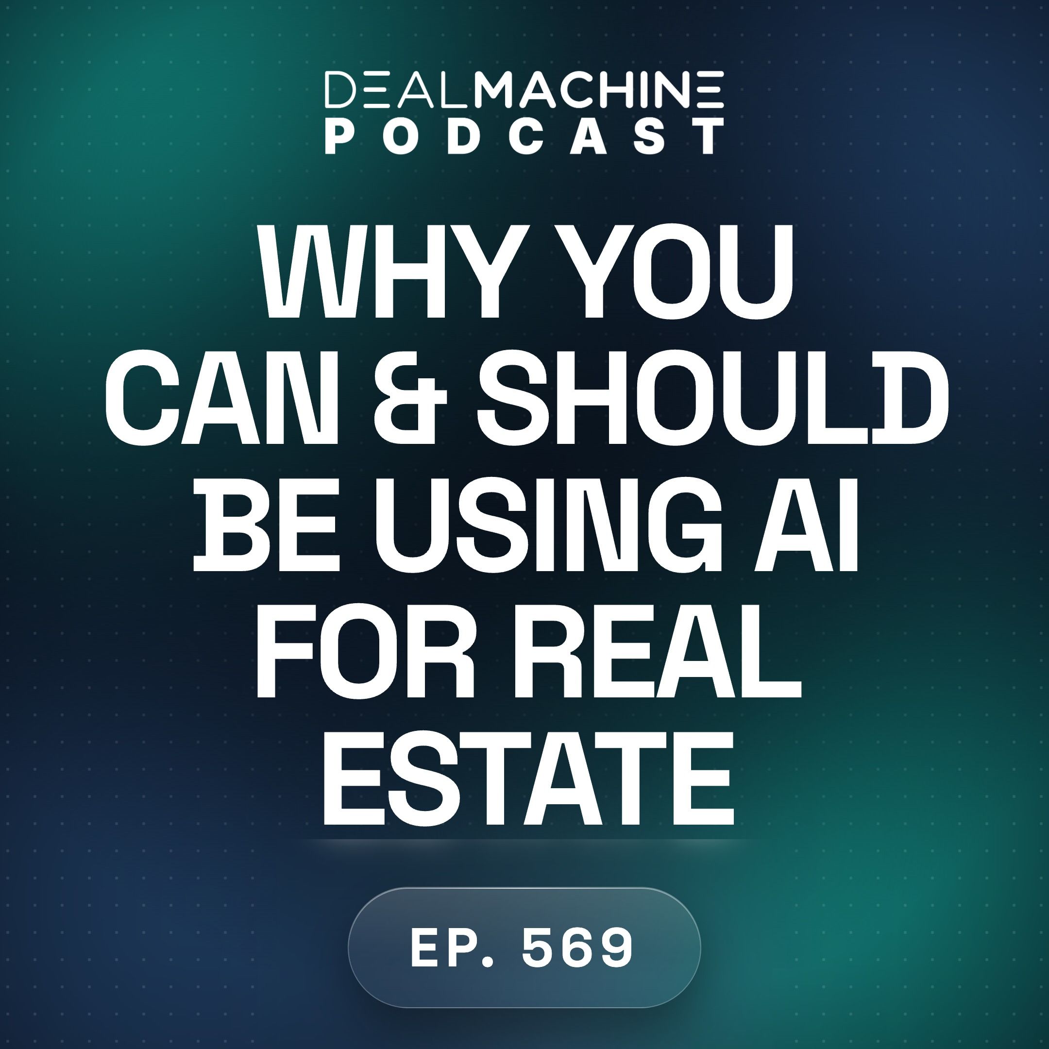 569: Why You Can & Should Be Using AI For Real Estate