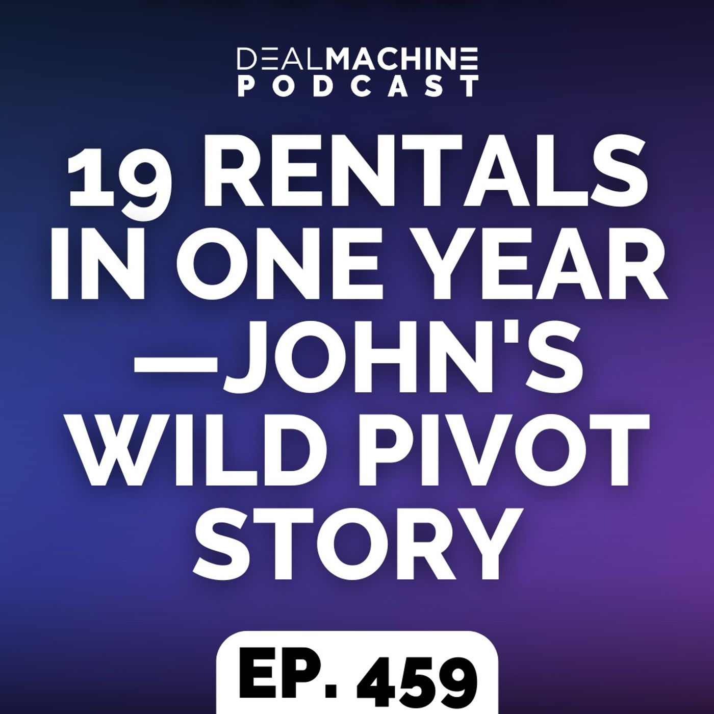 459: 19 Rentals In One Year—John's WILD Pivot Story