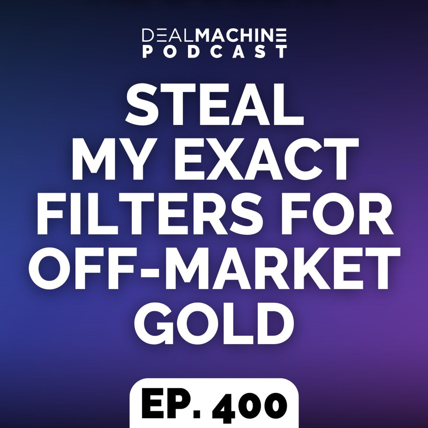 400: Steal My Exact Filters For Off-Market Gold