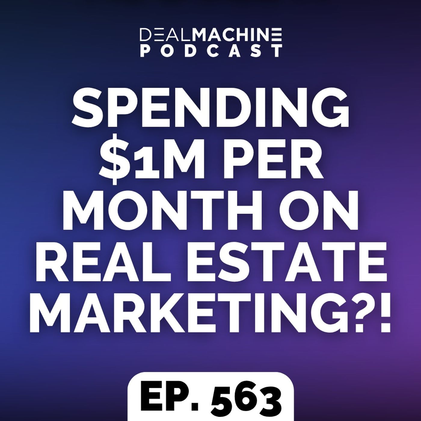 563: Spending $1M Per Month On Real Estate Marketing?! episode artwork