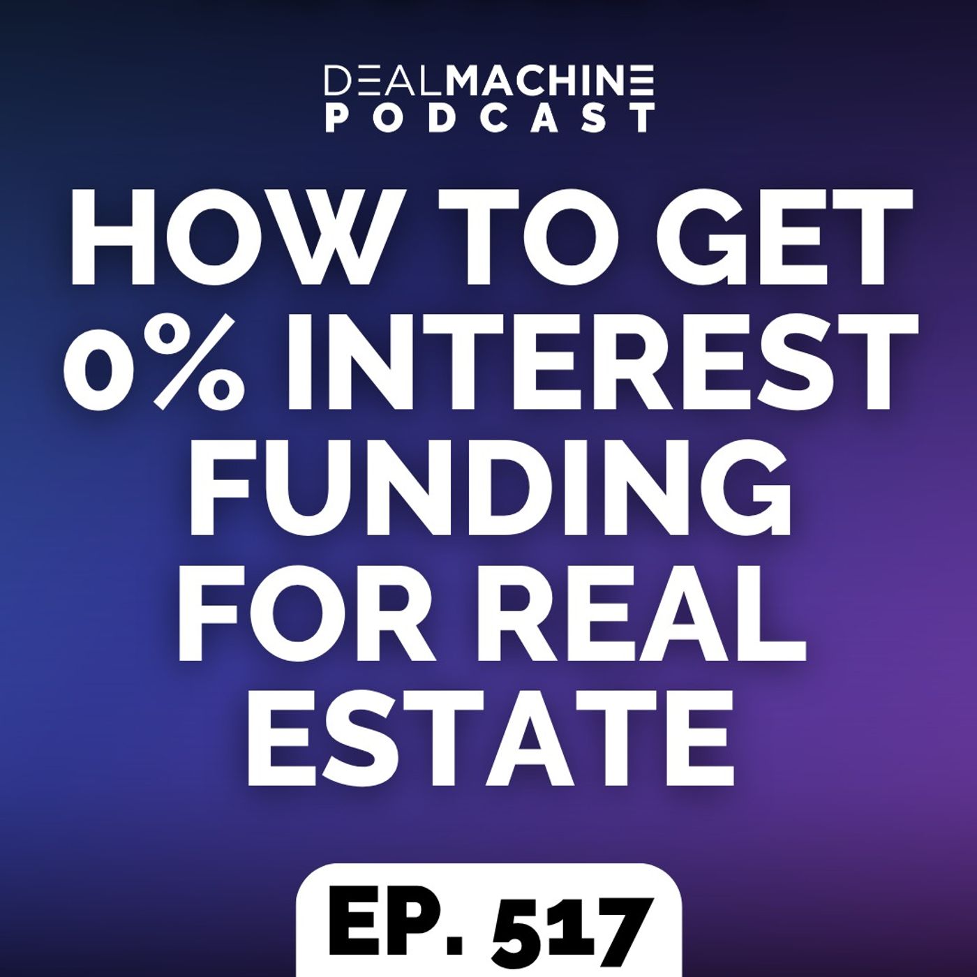 517: How To Get 0% Interest Funding for Real Estate