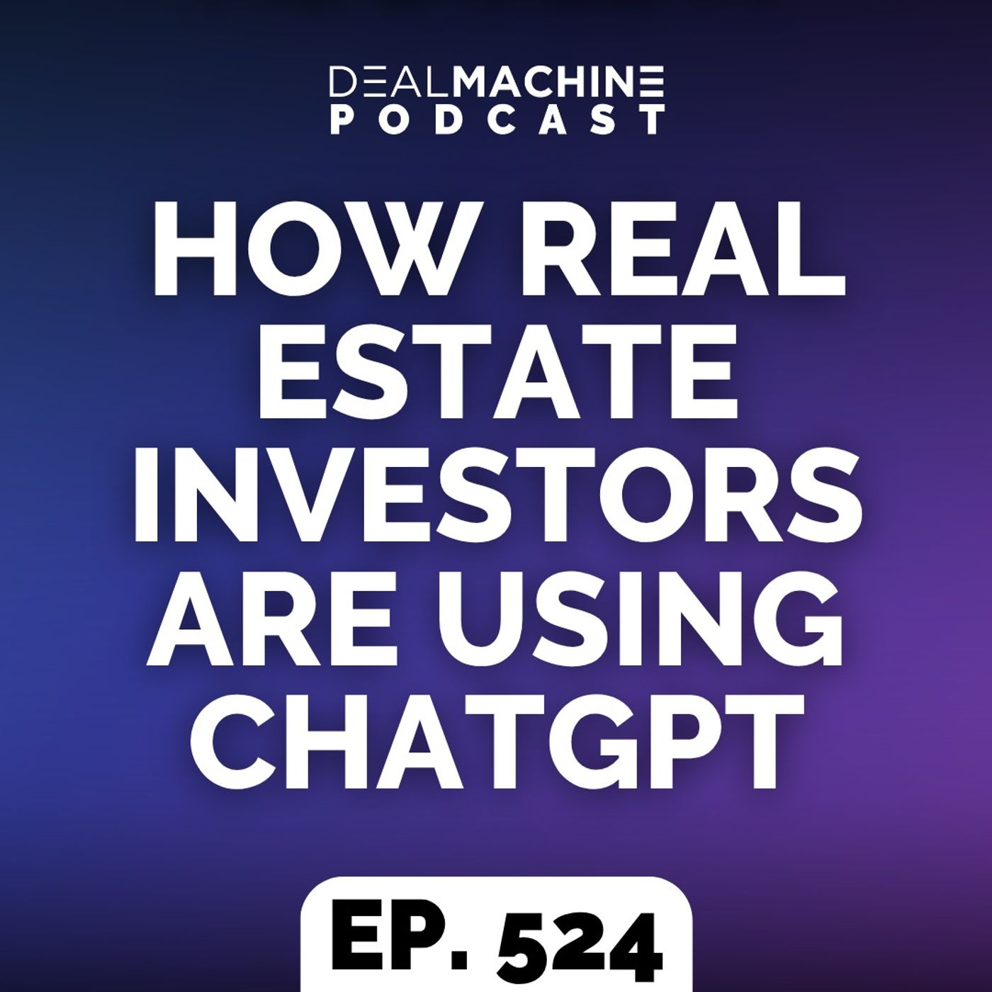 524: How Real Estate Investors Are Using ChatGPT