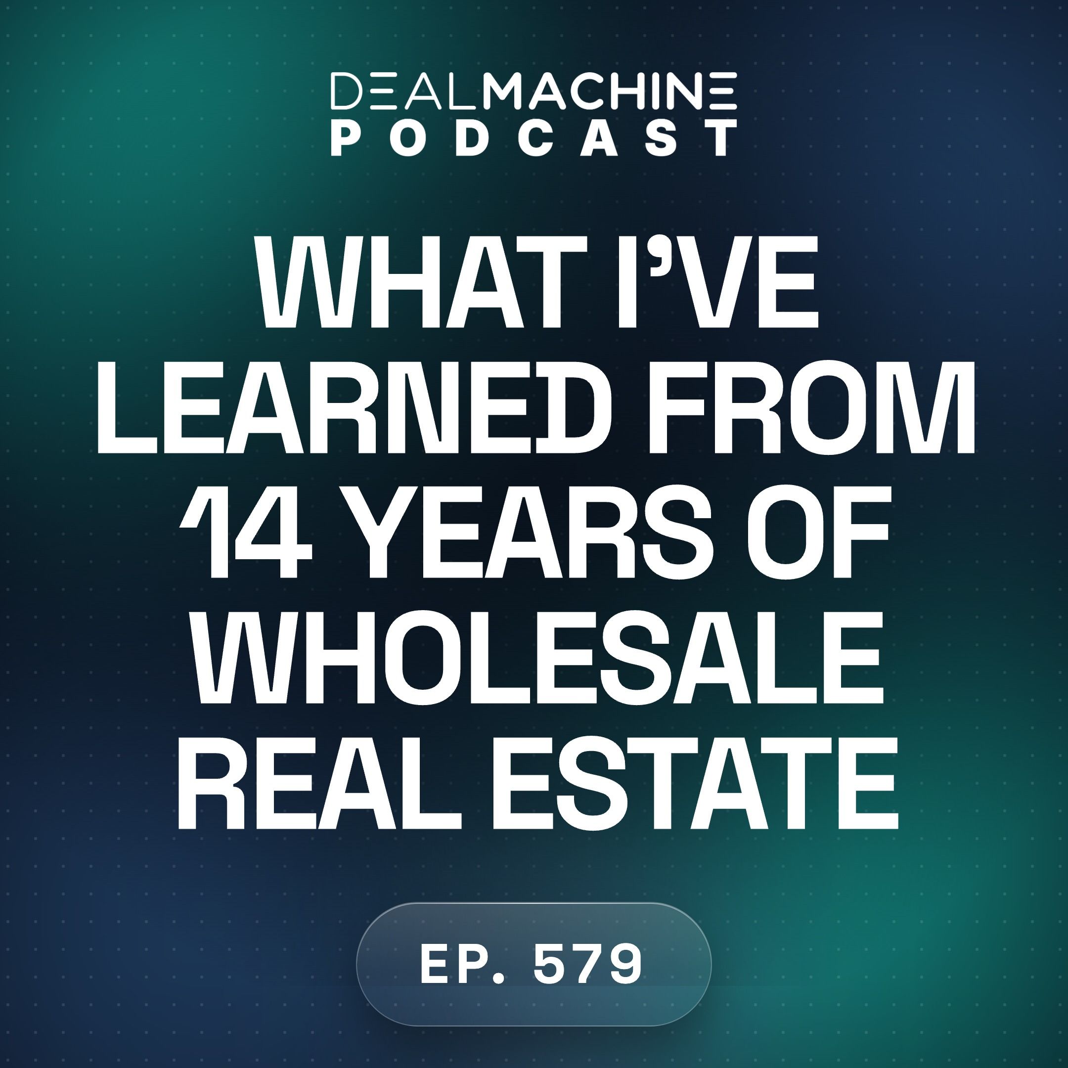 579: What I've Learned From 14 Years Of Wholesale Real Estate episode artwork