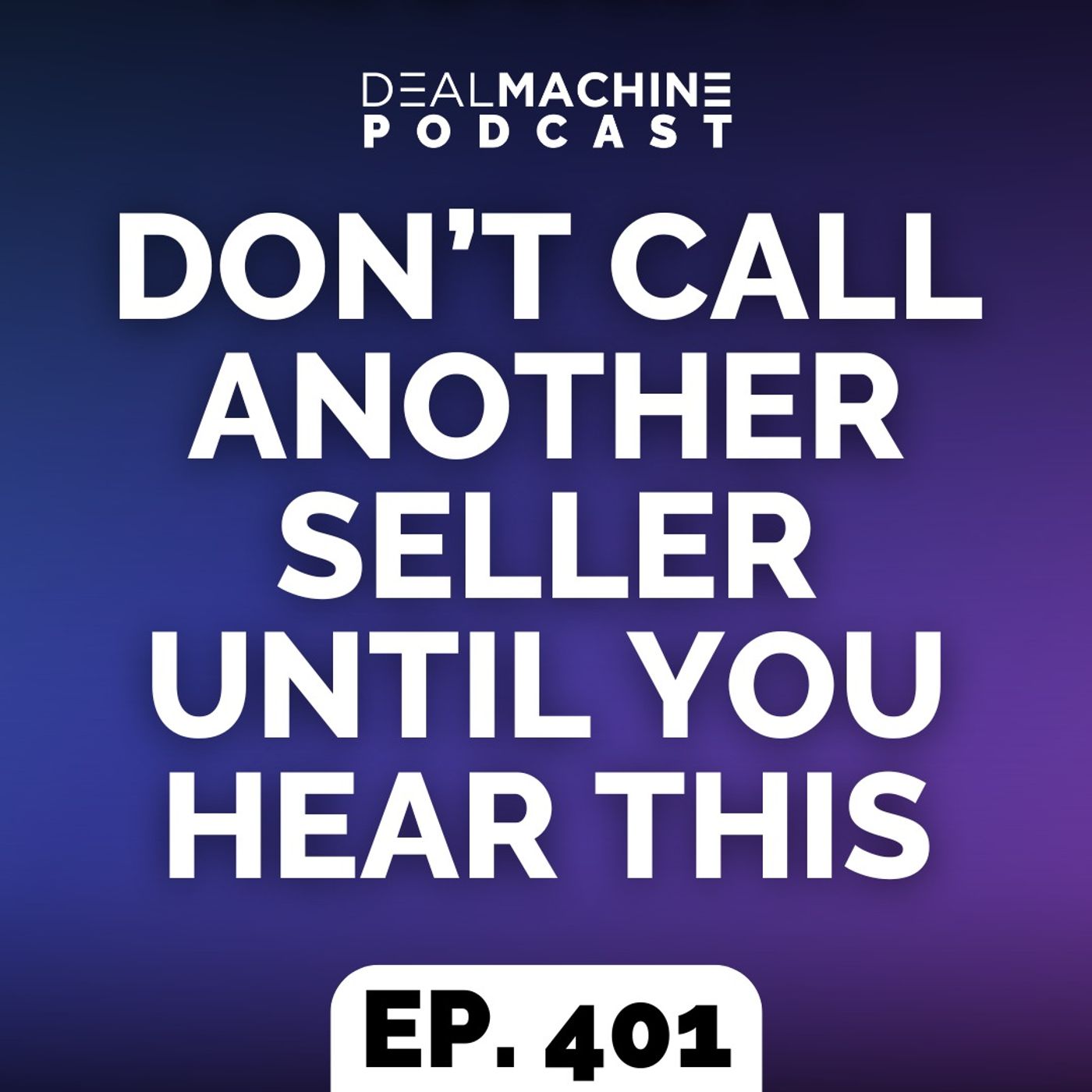 401: Don’t Call Another Seller Until You Hear This