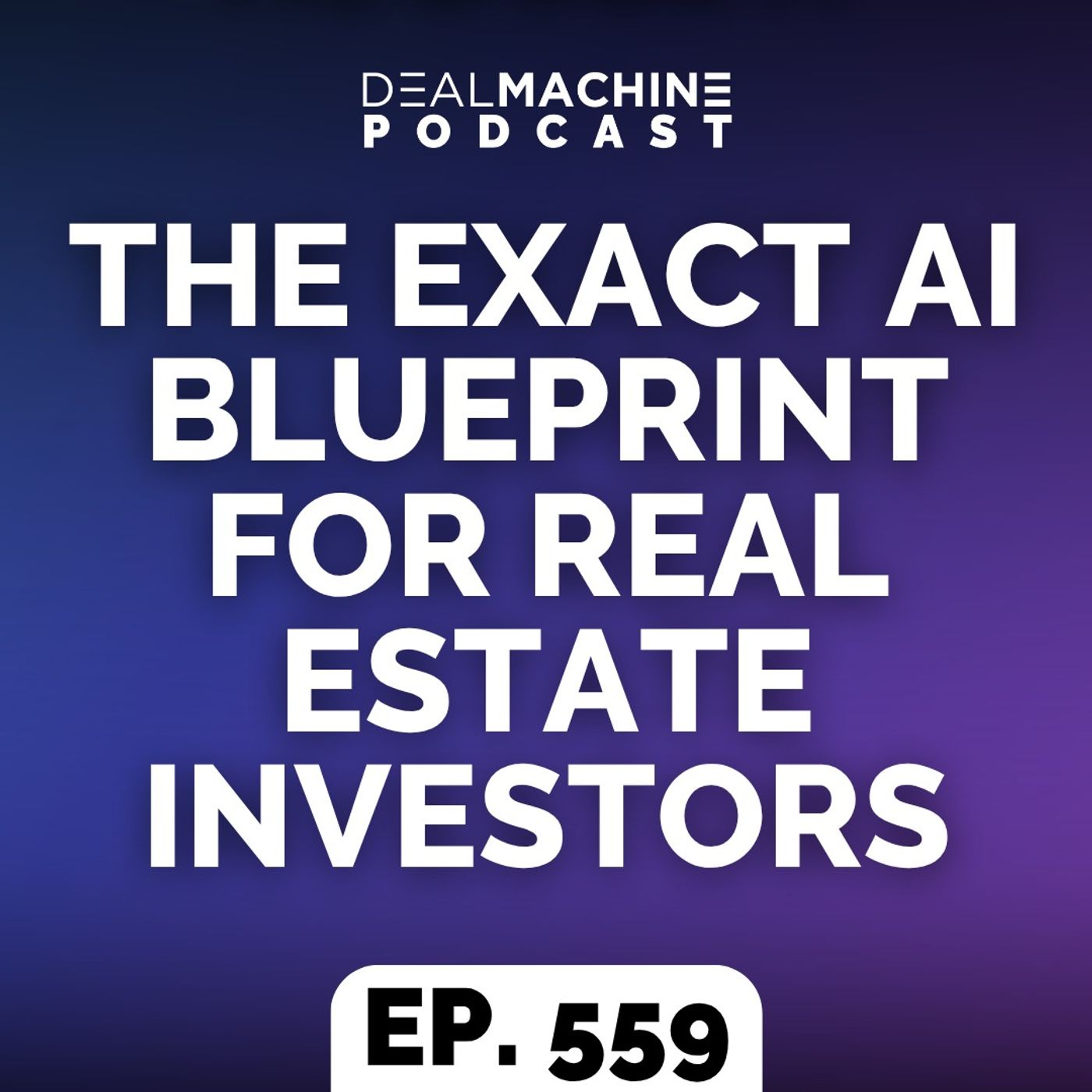 559: The EXACT AI Blueprint for Real Estate Investors episode artwork