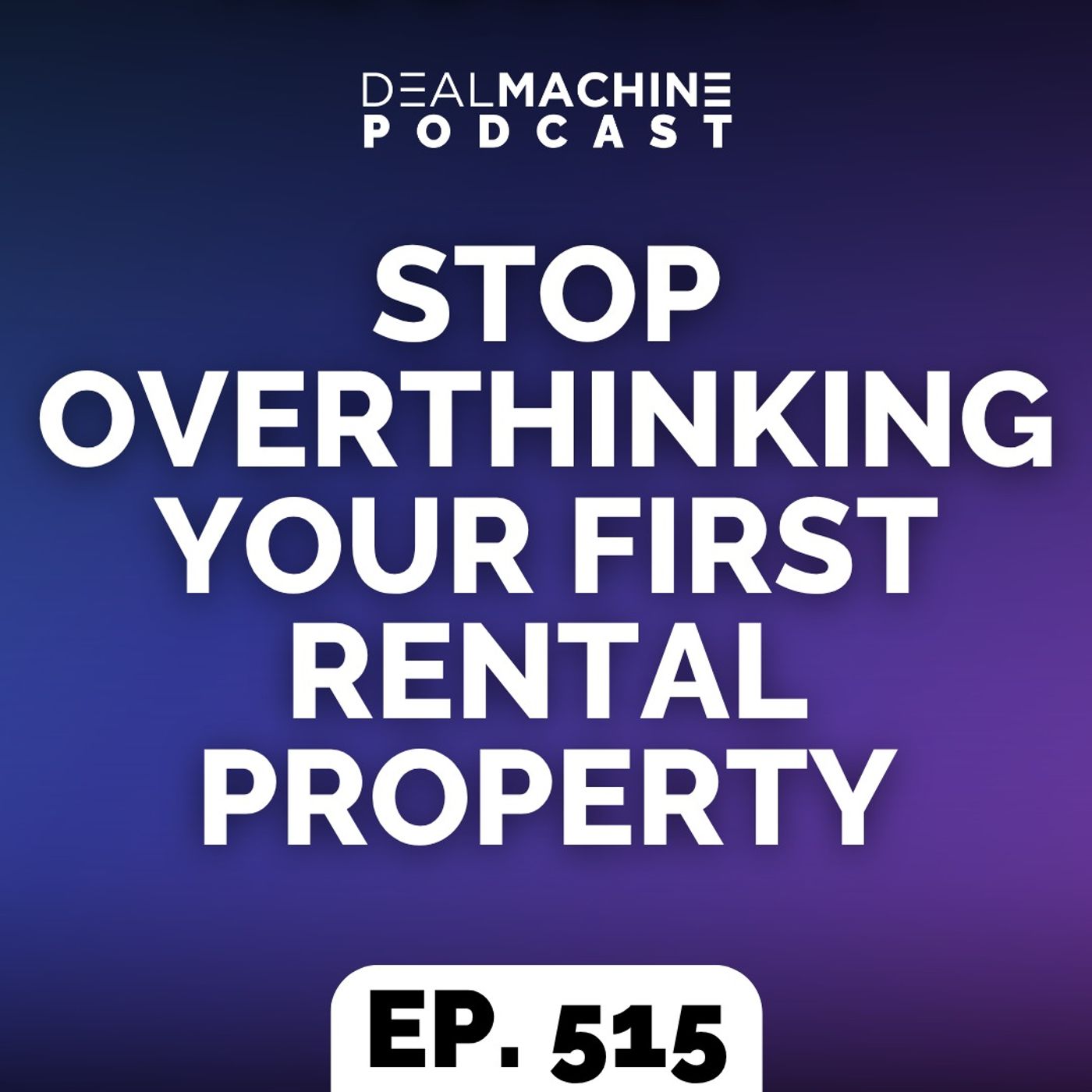 515: Stop Overthinking Your First Rental Property
