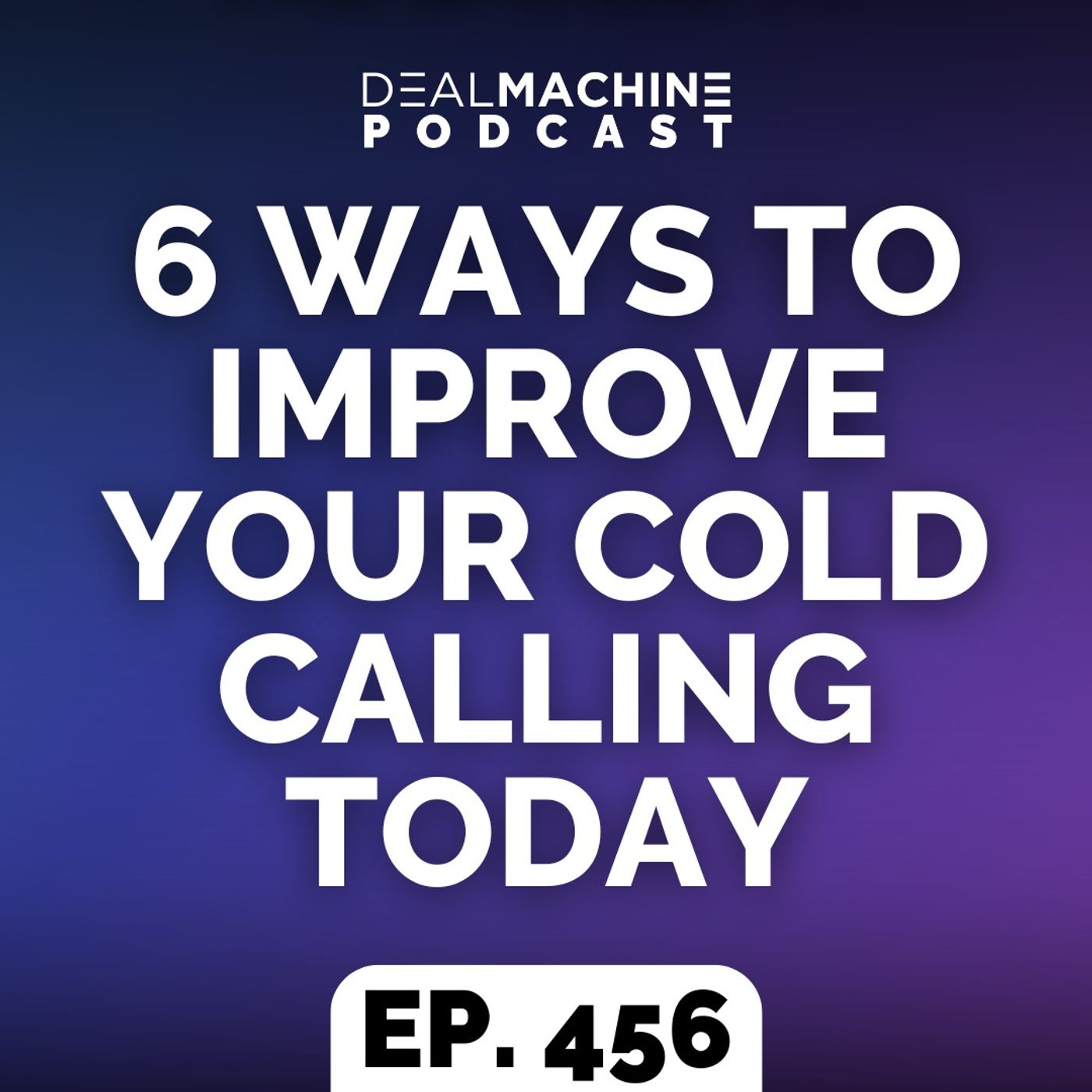 456: 6 Ways To Improve Your Cold Calling Today