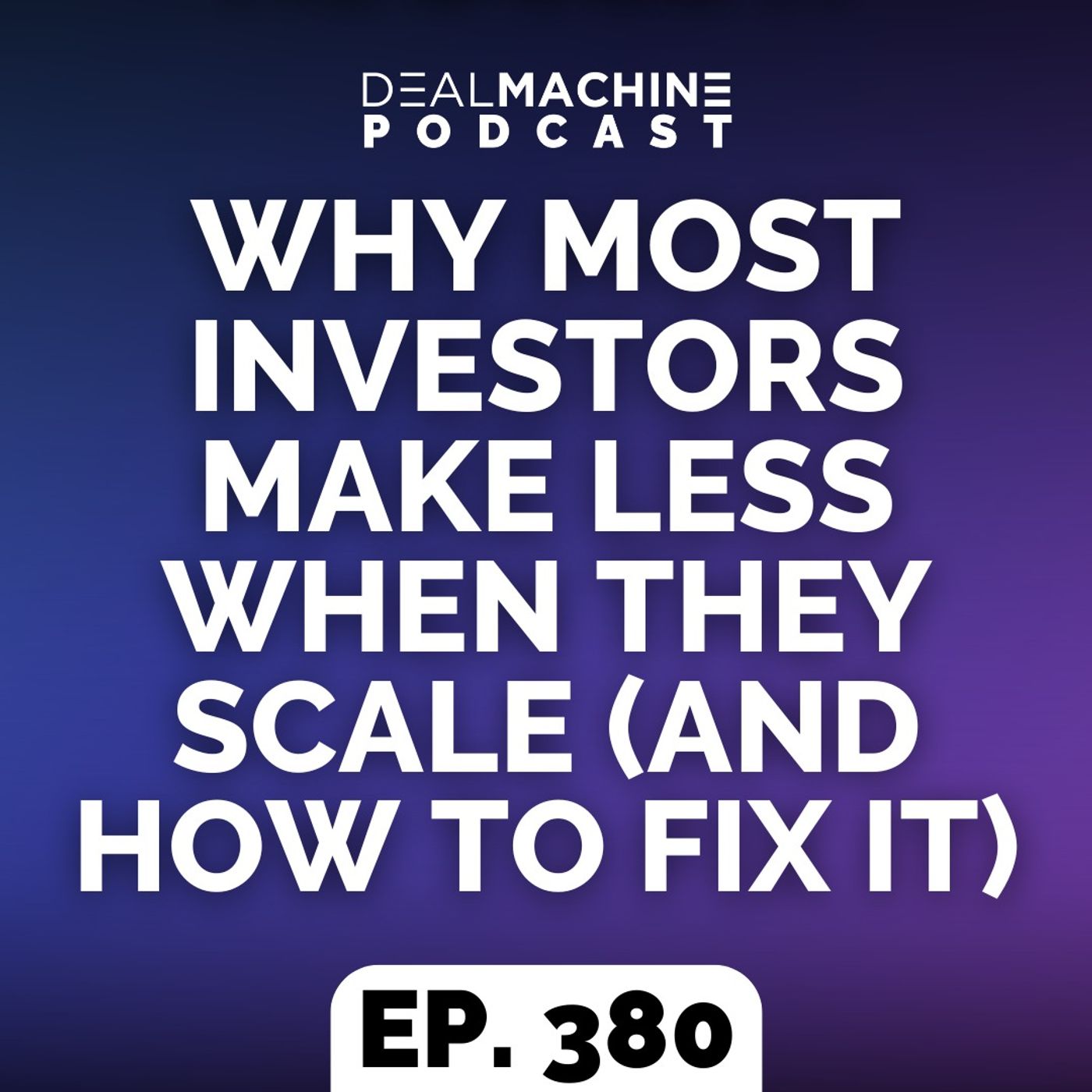 380: Why Most Investors Make Less When They Scale (And How To Fix It)