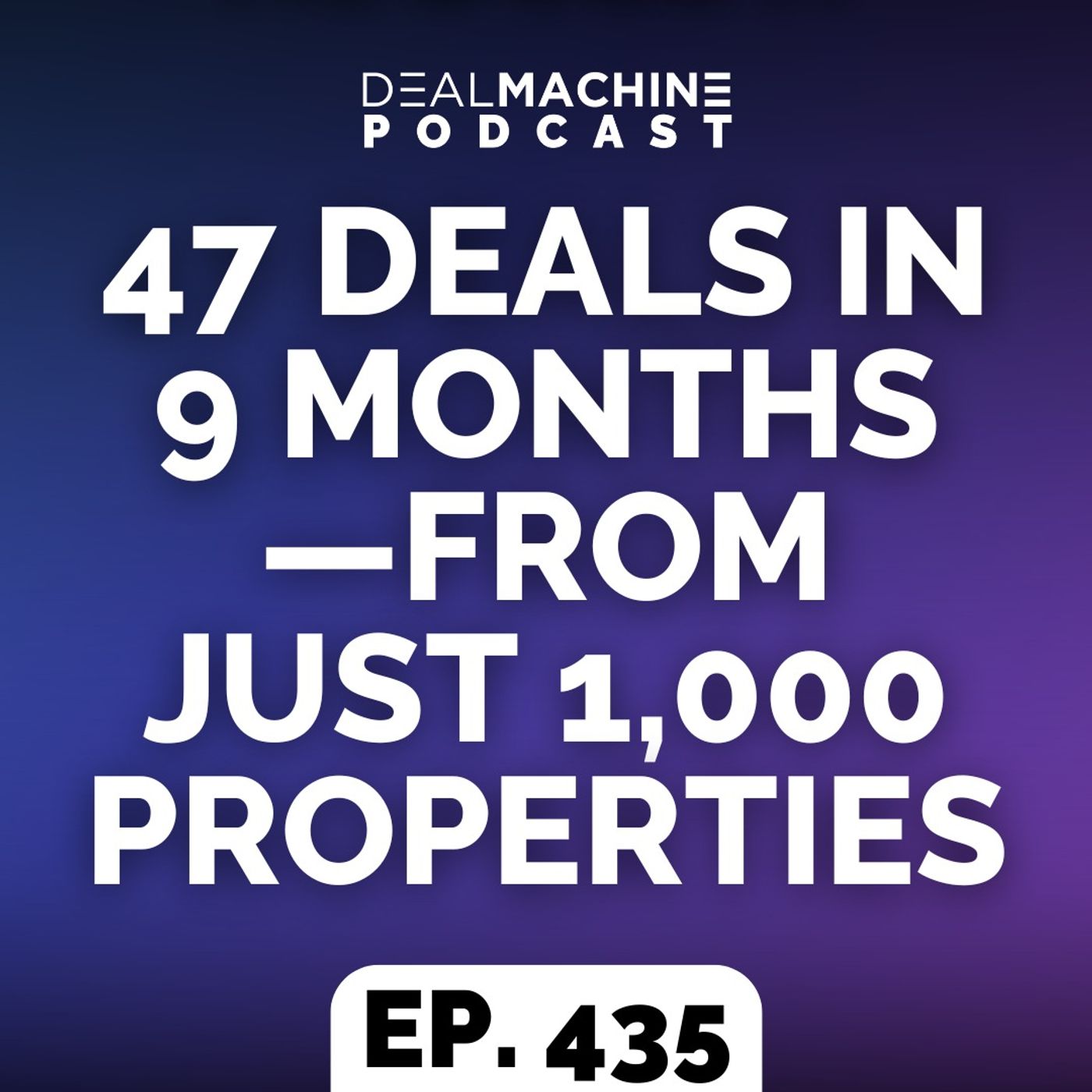 435: 47 Deals In 9 Months—From Just 1,000 Properties