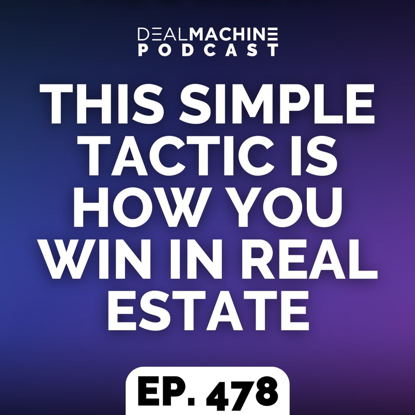 478: This Simple Tactic Is How You WIN in Real Estate 478: This Simple Tactic Is How You WIN in Real Estate
