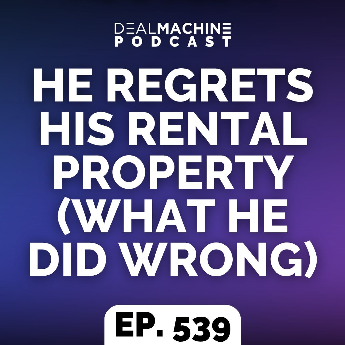 539: He Regrets His Rental Property (What He Did Wrong)