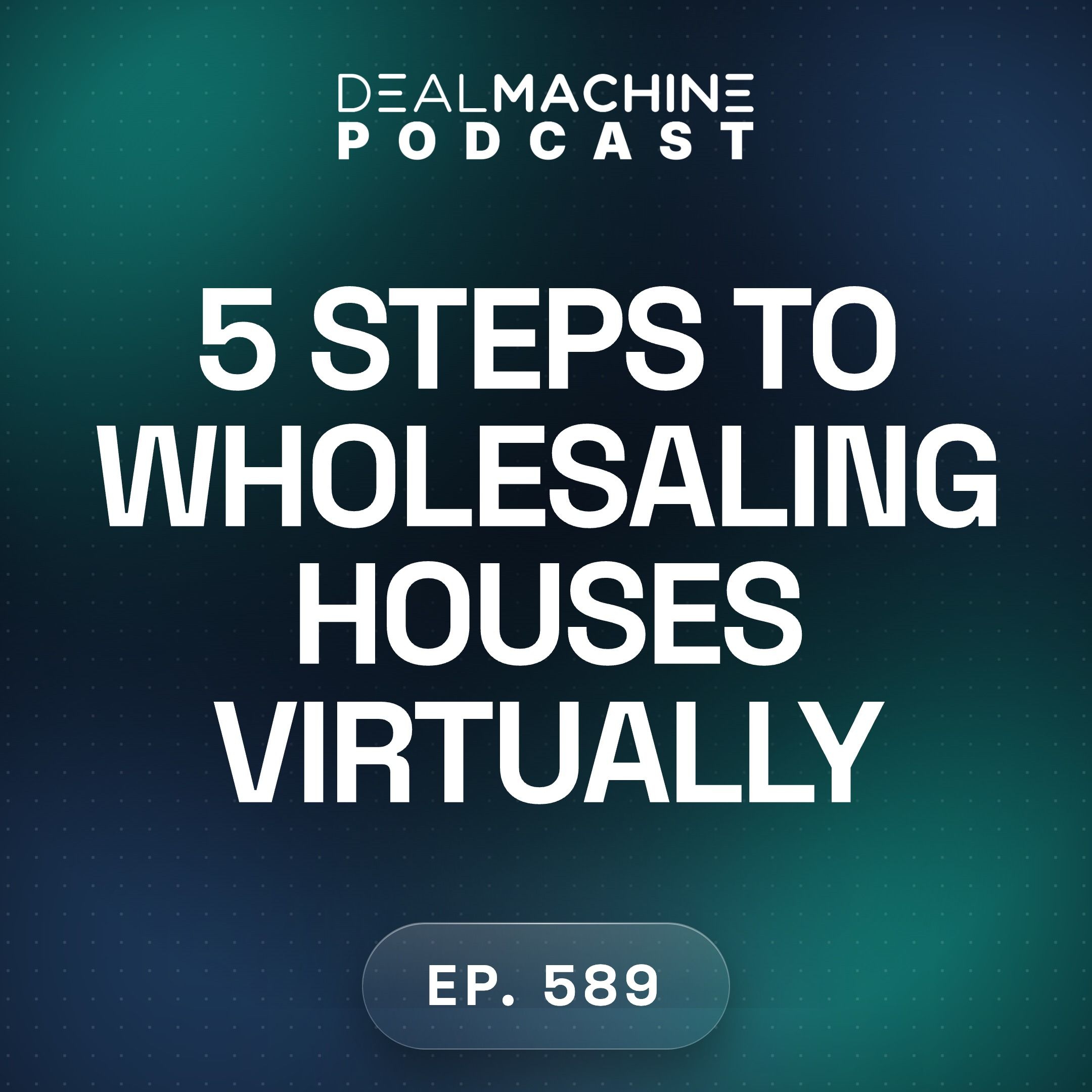 589: 5 Steps to Wholesaling Houses Virtually 589: 5 Steps to Wholesaling Houses Virtually