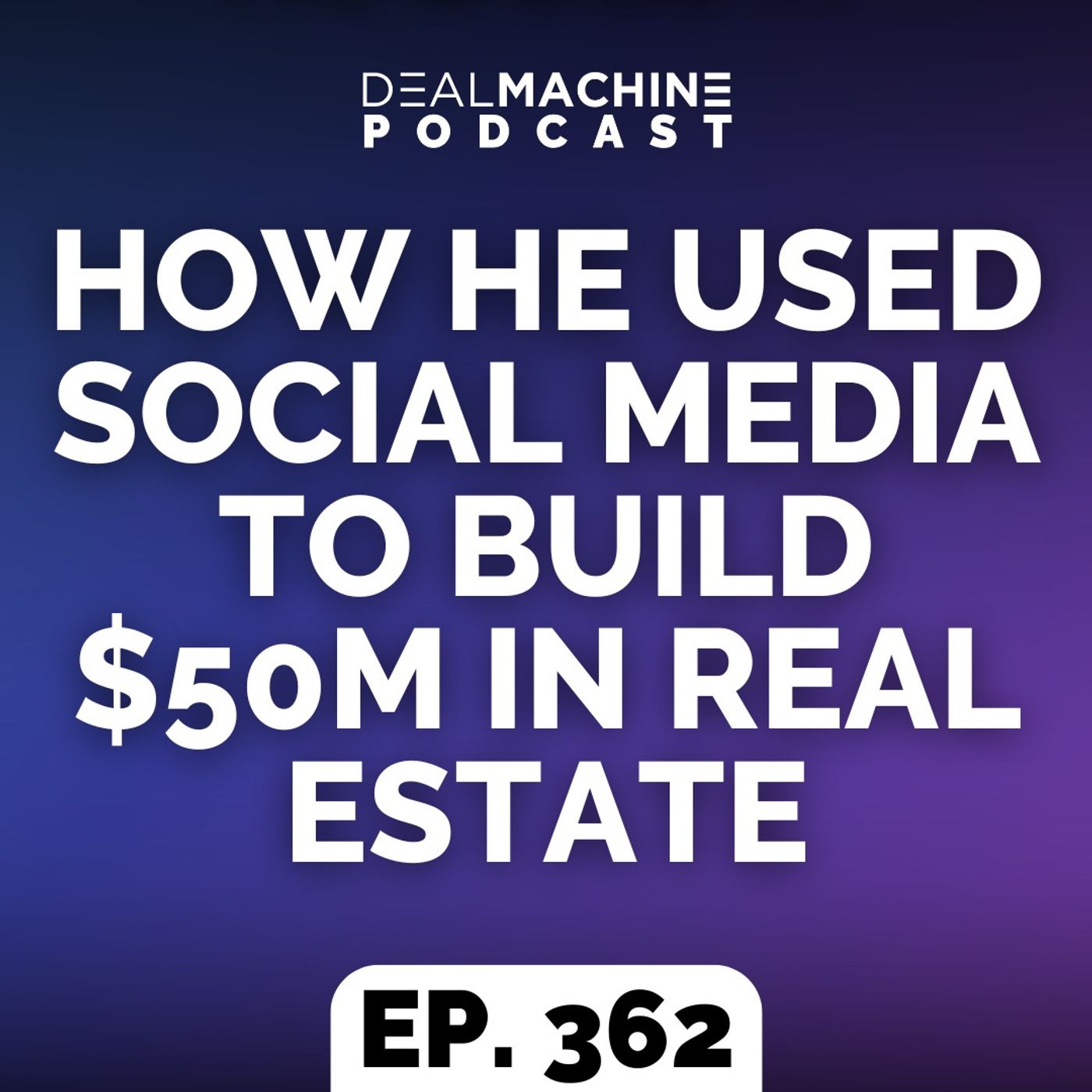 362: How He Used Social Media To Build $50M In Real Estate