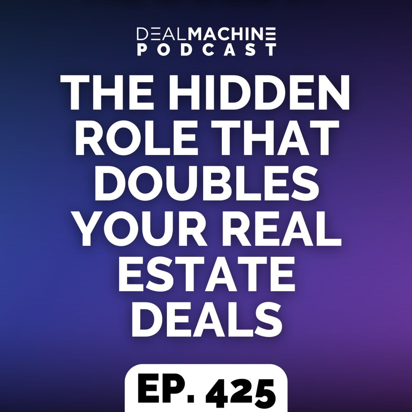 425: The Hidden Role That Doubles Your Real Estate Deals