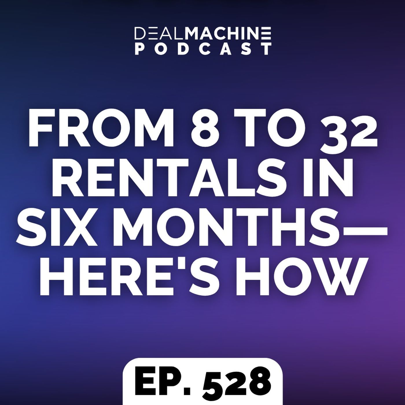 528: From 8 To 32 Rentals In Six Months—Here's How