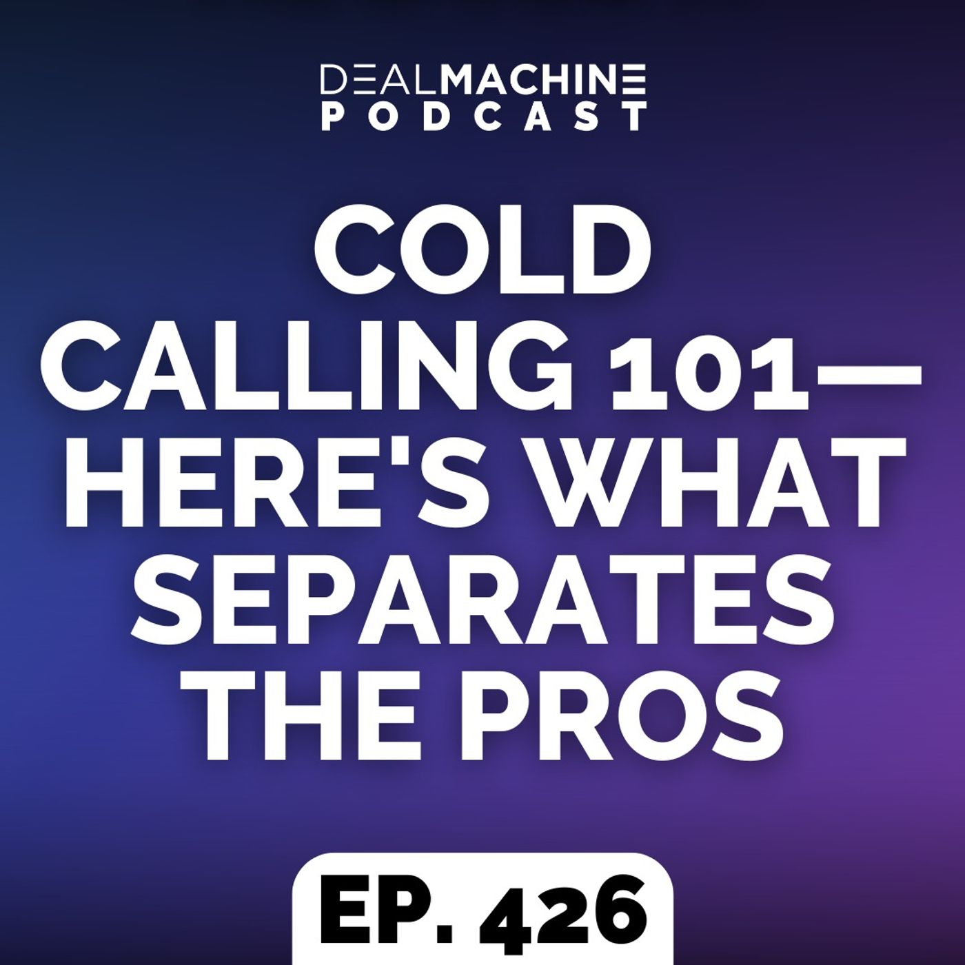 426: Cold Calling 101—Here's What Separates The Pros