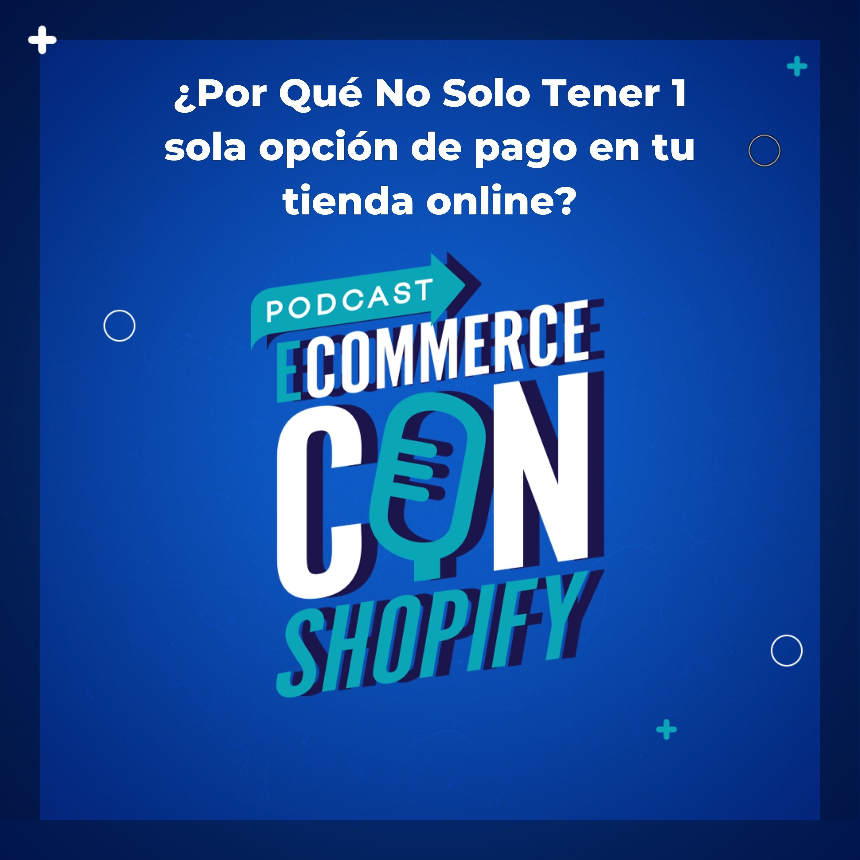 ¿Por Qué No Solo Tener 1 sola opción de pago en tu tienda online?