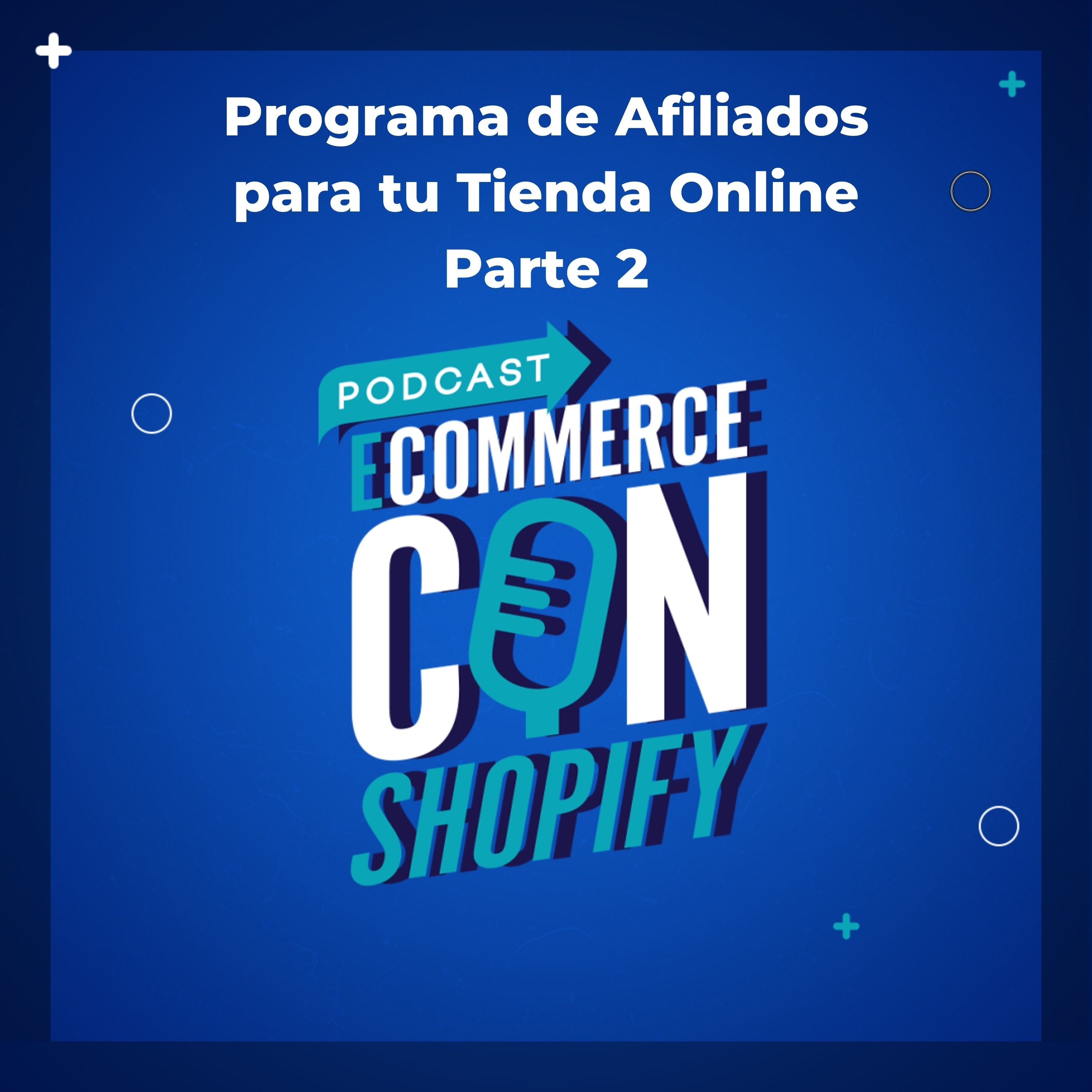 Programa de Afiliados para tu Tienda Online Parte 2 episode artwork
