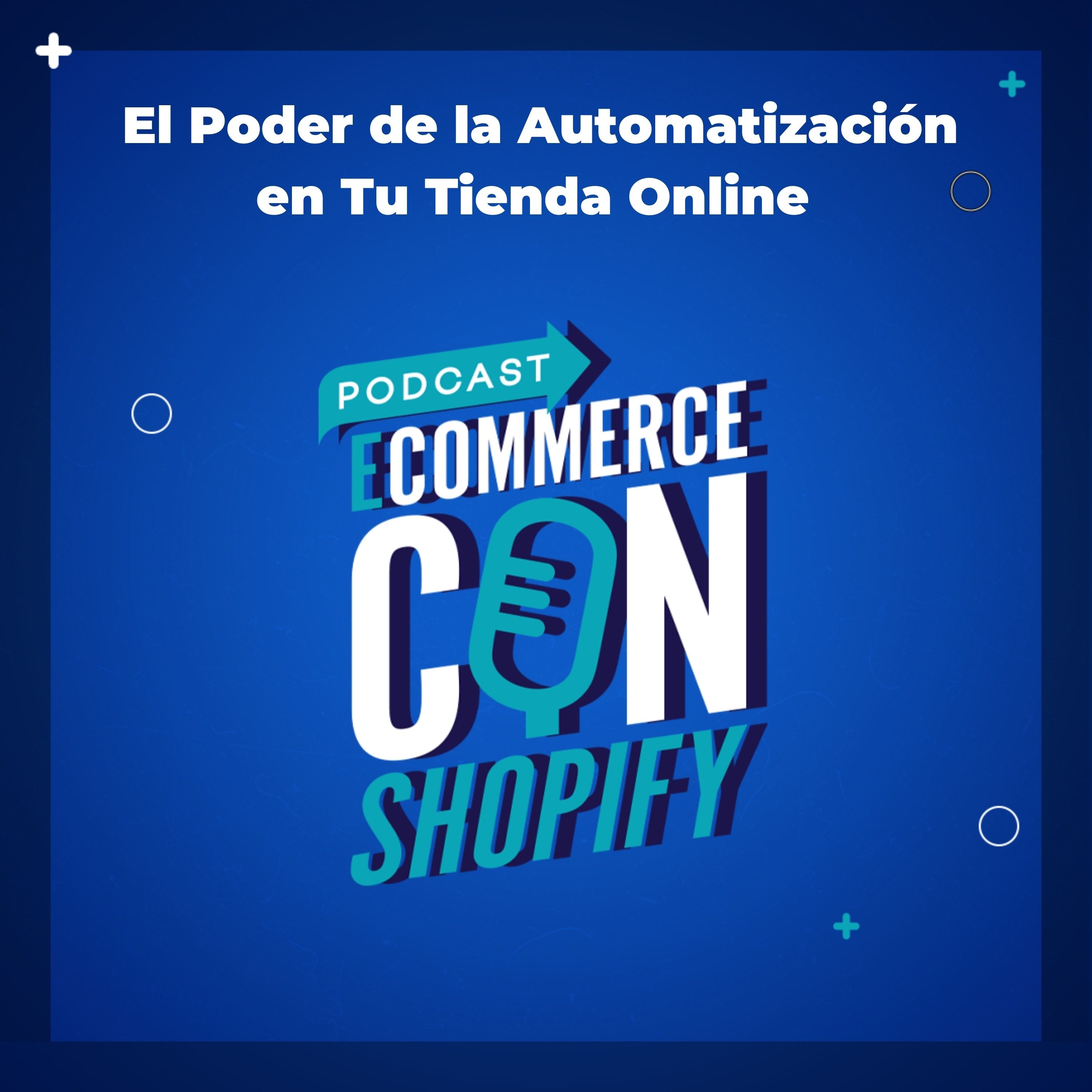 El Poder de la Automatización en Tu Tienda Online episode artwork
