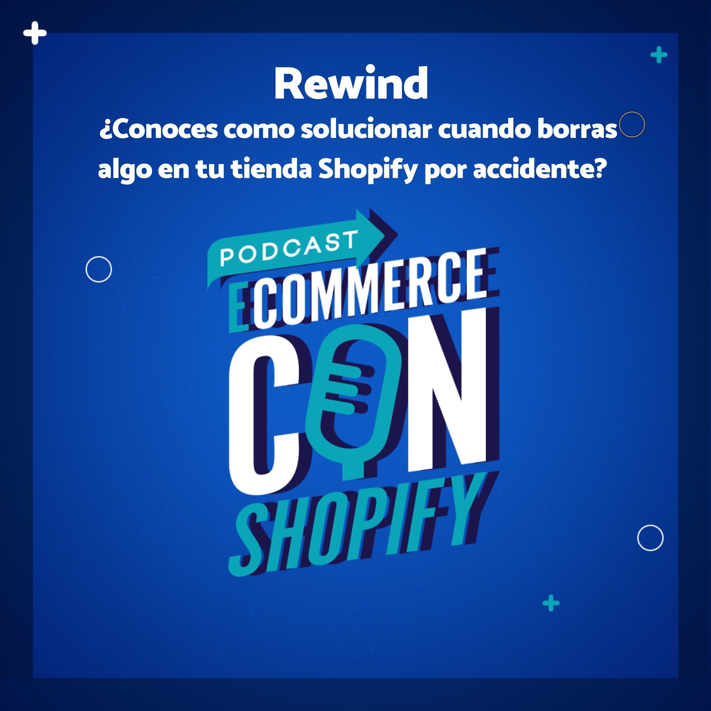 Rewind ¿conoces como solucionar cuando borras algo en tu tienda Shopify por accidente? episode artwork