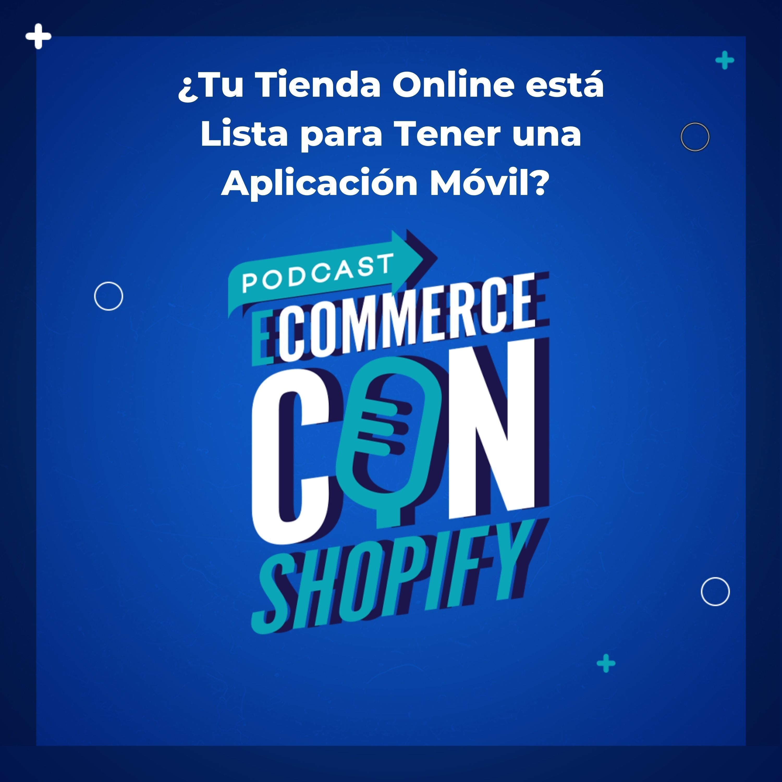 ¿Tu Tienda Online está Lista para Tener una Aplicación Móvil? episode artwork
