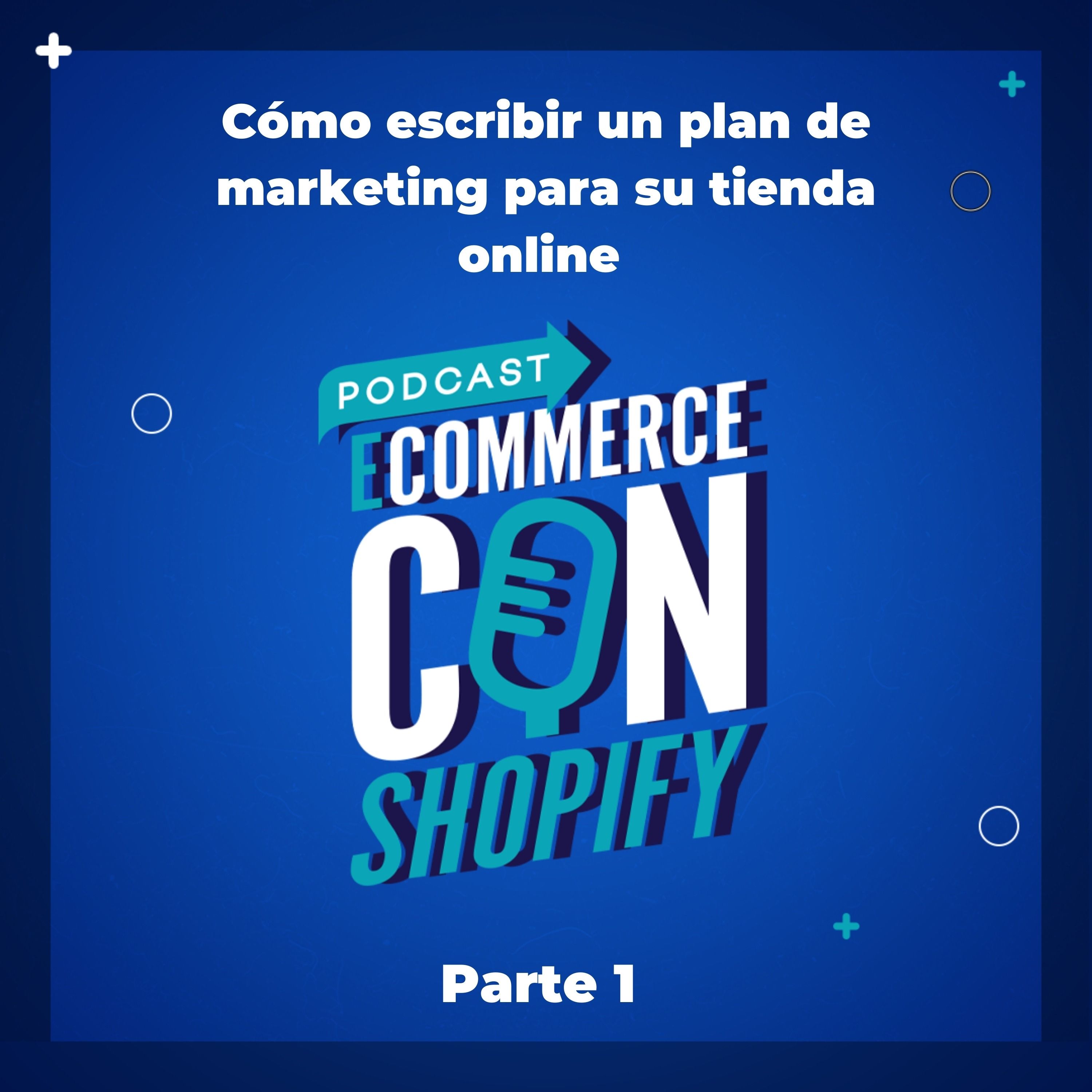 Cómo escribir un plan de marketing para su tienda online Parte 1 episode artwork