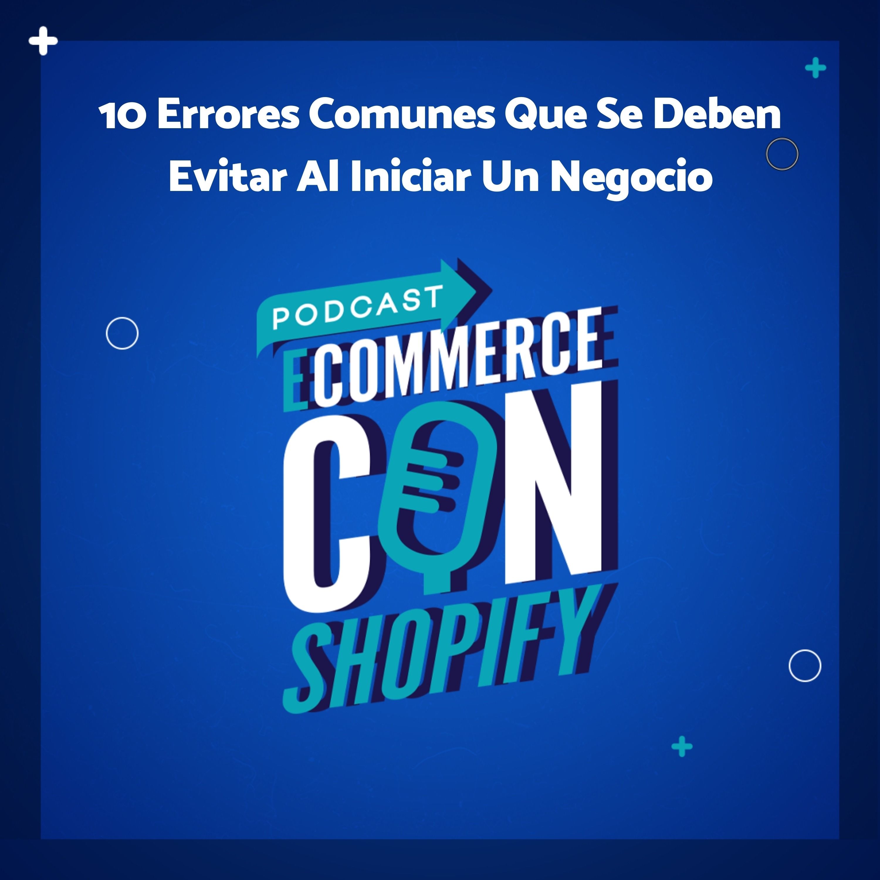 10 Errores Comunes Que Se Deben Evitar Al Iniciar Un Negocio episode artwork