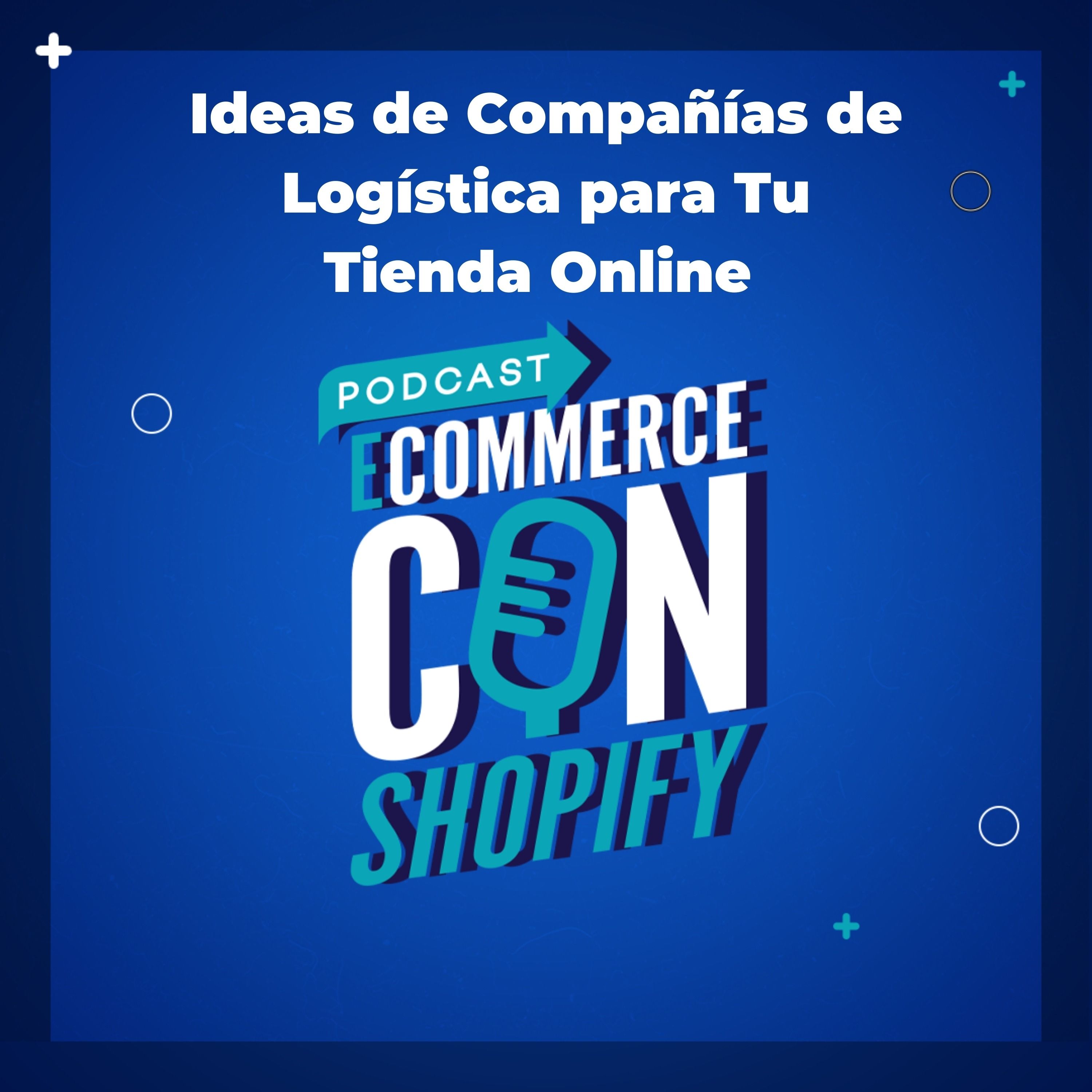 Ideas de Compañías de Logística para Tu Tienda Online episode artwork