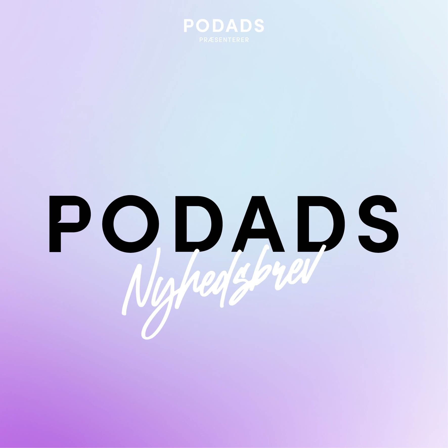 Podads Nyhedsbrev af Podads