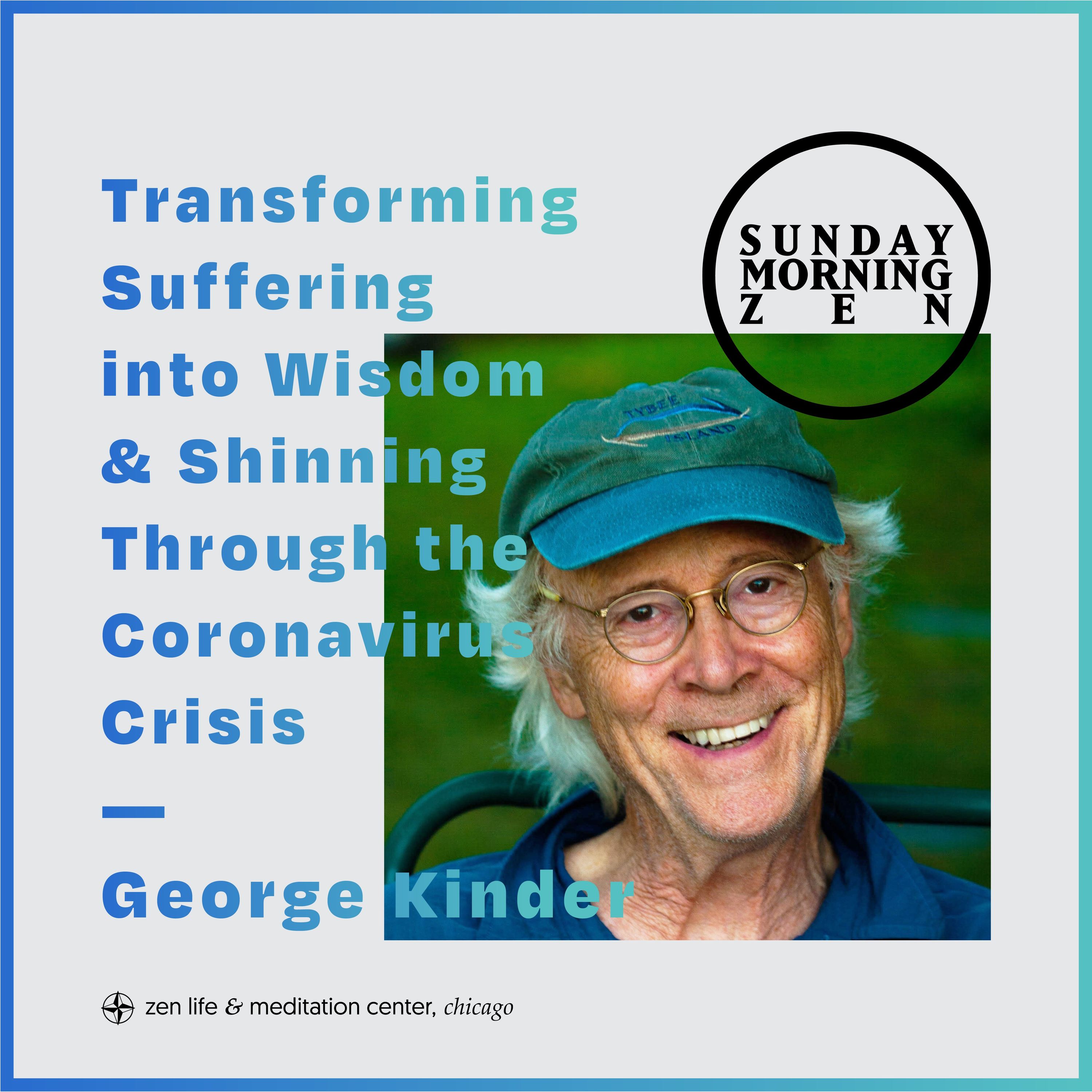 Transforming Suffering into Wisdom & Shinning Through the Coronavirus Crisis — George Kinder
