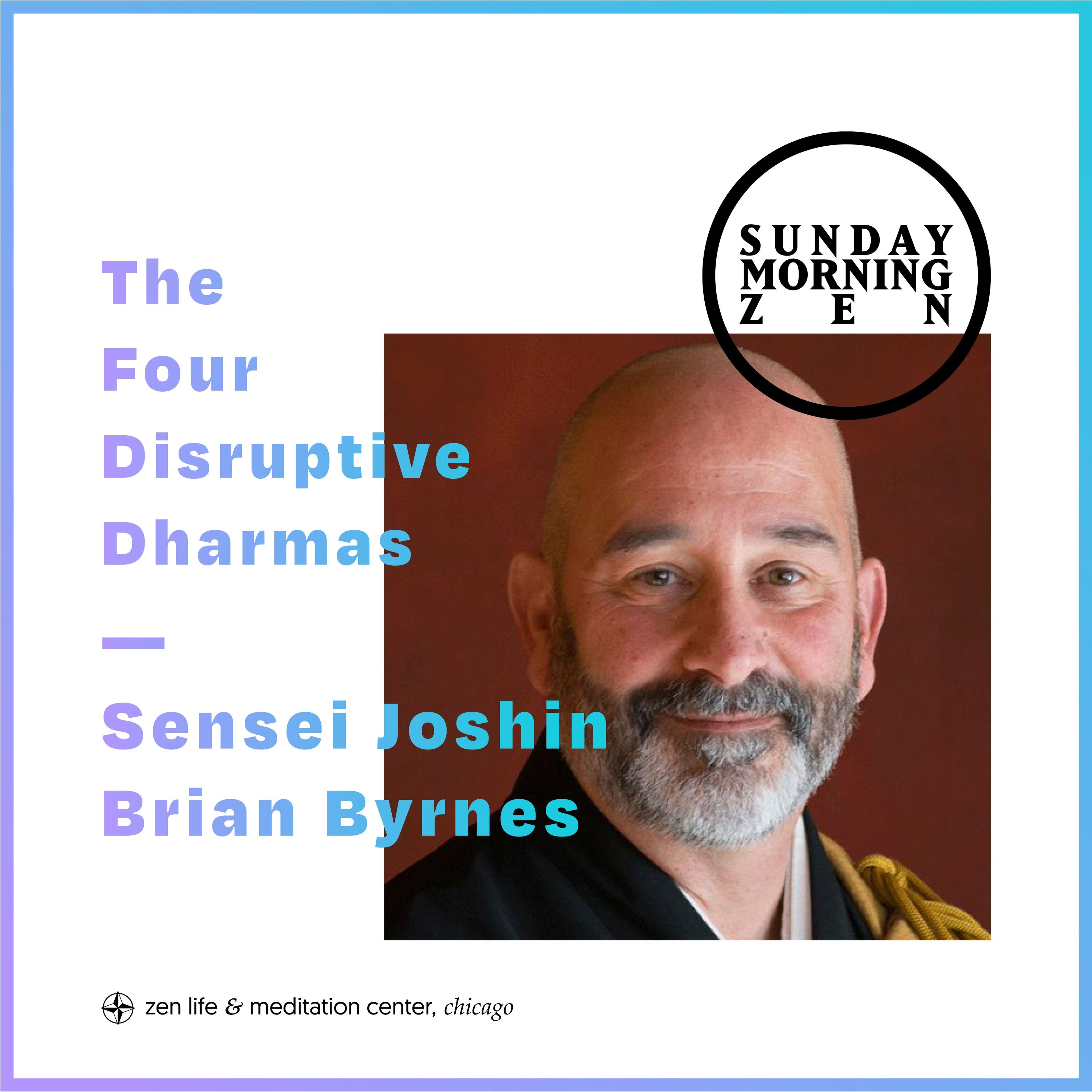 The Four Disruptive Dharmas – Dharma talk by Sensei Joshin Brian Byrnes
