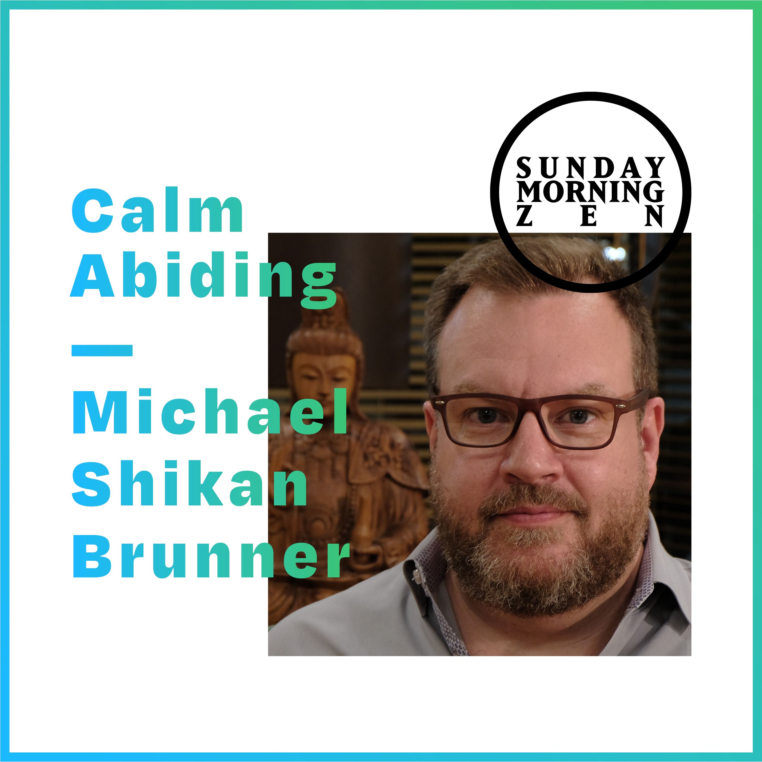 Calm Abiding — Dharma Talk by Michael Shikan Brunner