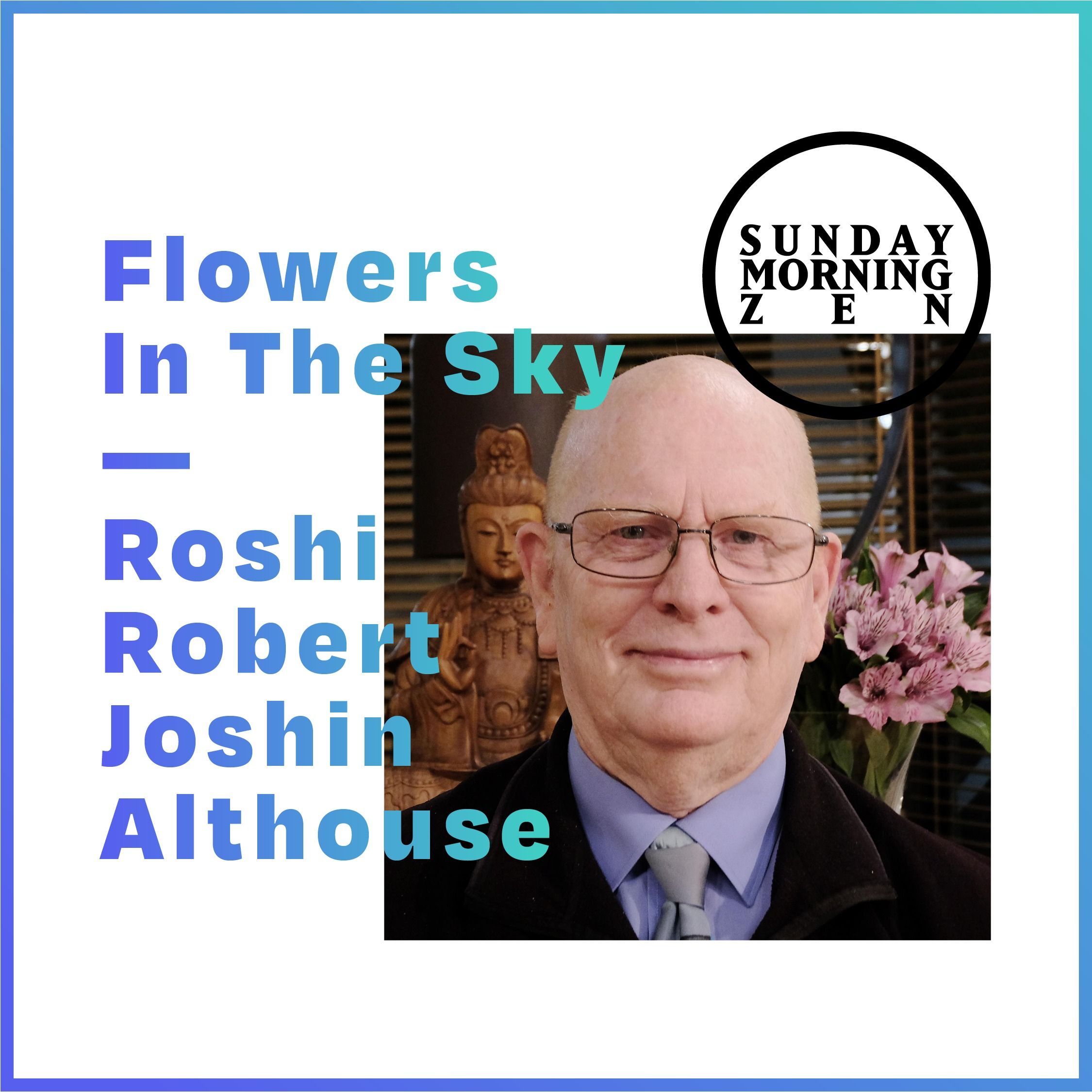 Flowers in the sky — Dharma Talk by Roshi Robert Joshin Althouse episode artwork
