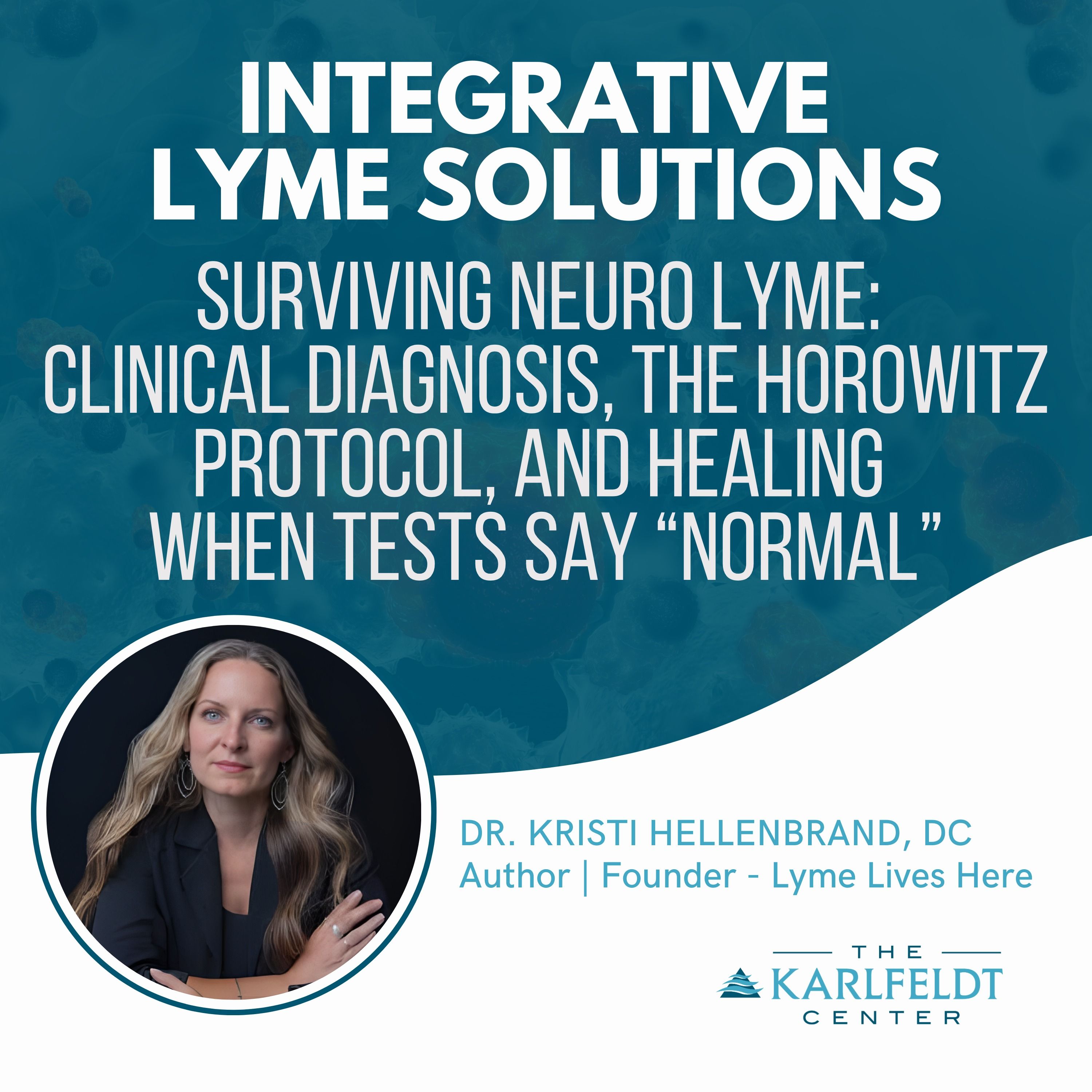 Dr. Kristi Hellenbrand, DC — Surviving Neuro Lyme: Clinical Diagnosis, the Horowitz Protocol, and Healing When Tests Say “Normal”