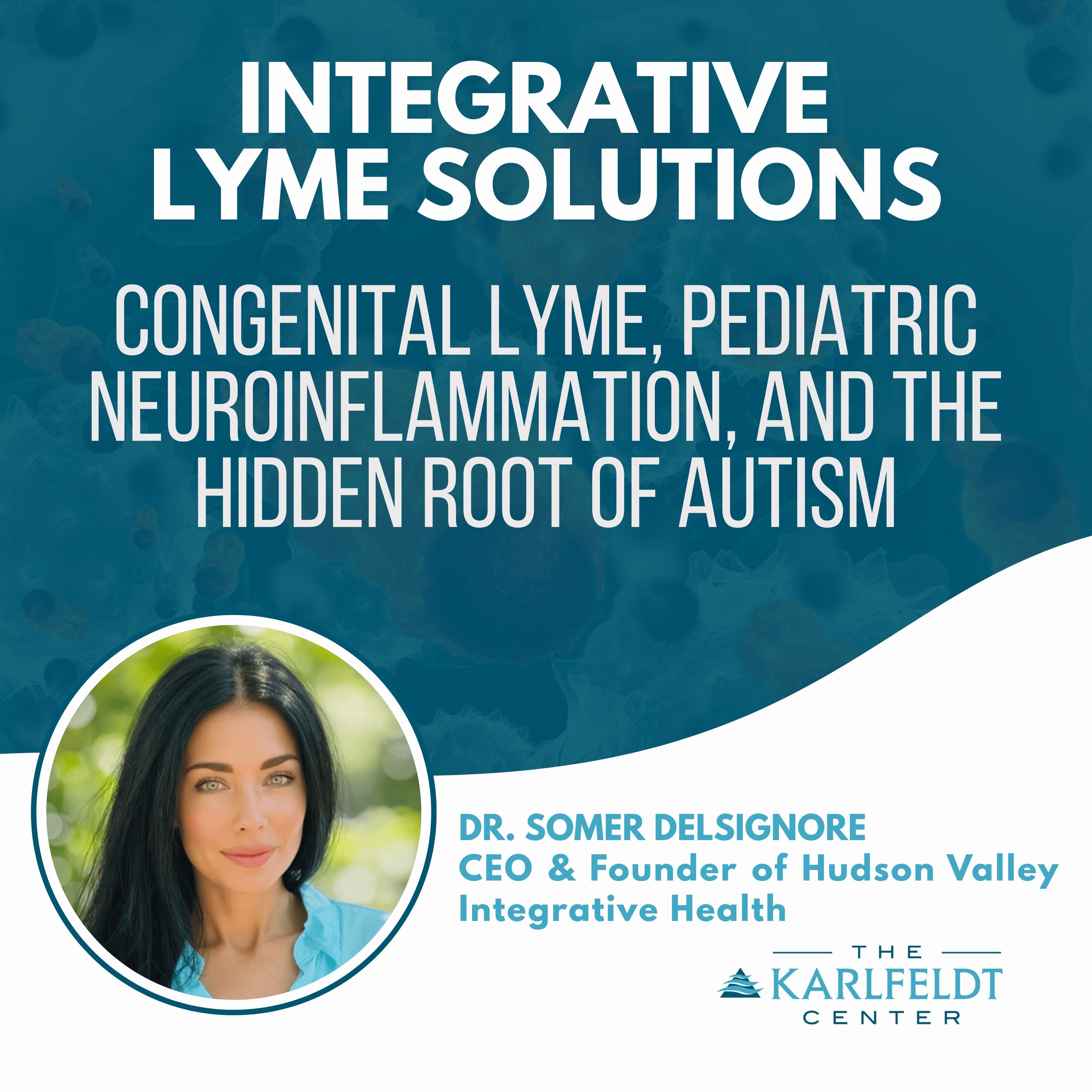 Dr. Somer DelSignore – Congenital Lyme, Pediatric Neuroinflammation, and the Hidden Root of Autism