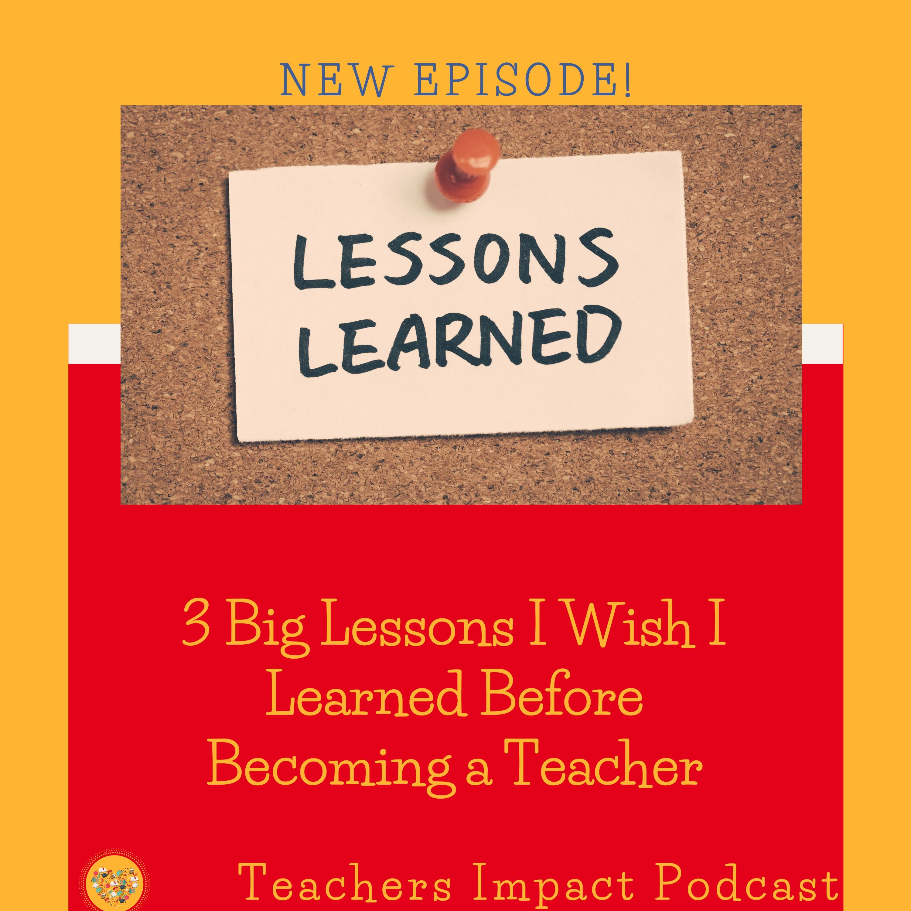 3 BIG Lessons I Wish I knew Before Becoming a Teacher