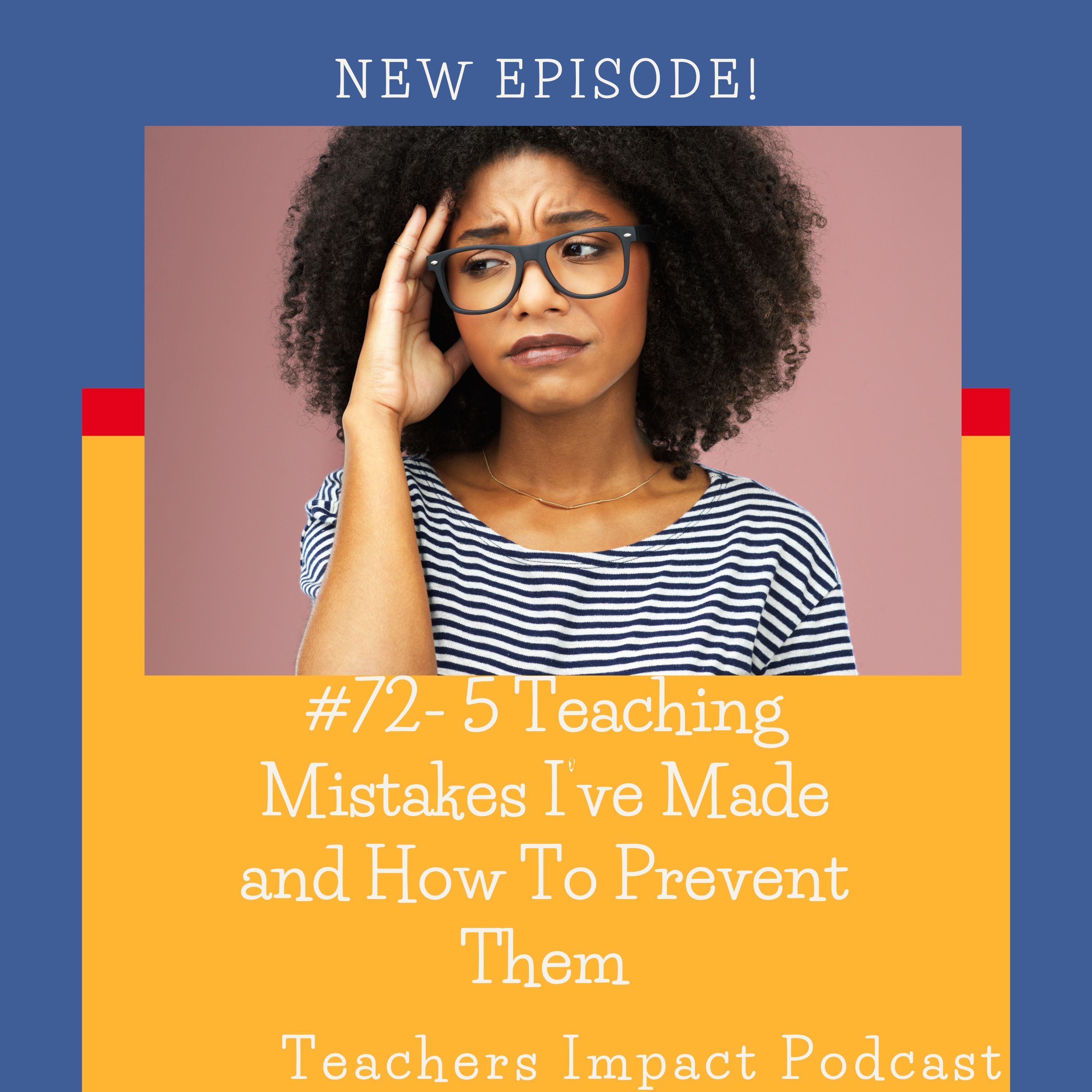 #72- 5 Teaching Mistakes I've Made and How To Prevent Them
