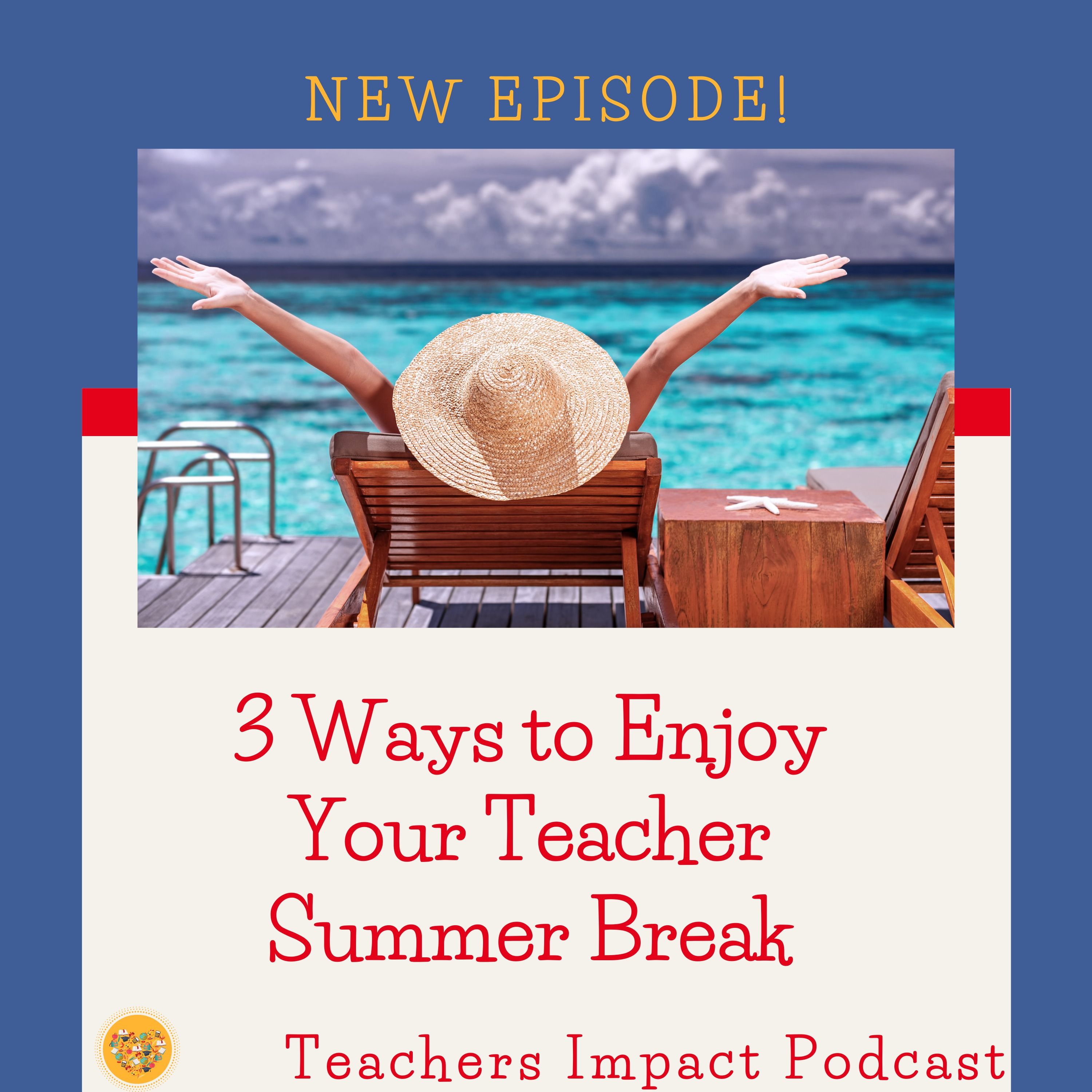 3 Ways to Enjoy your Teacher Summer Break