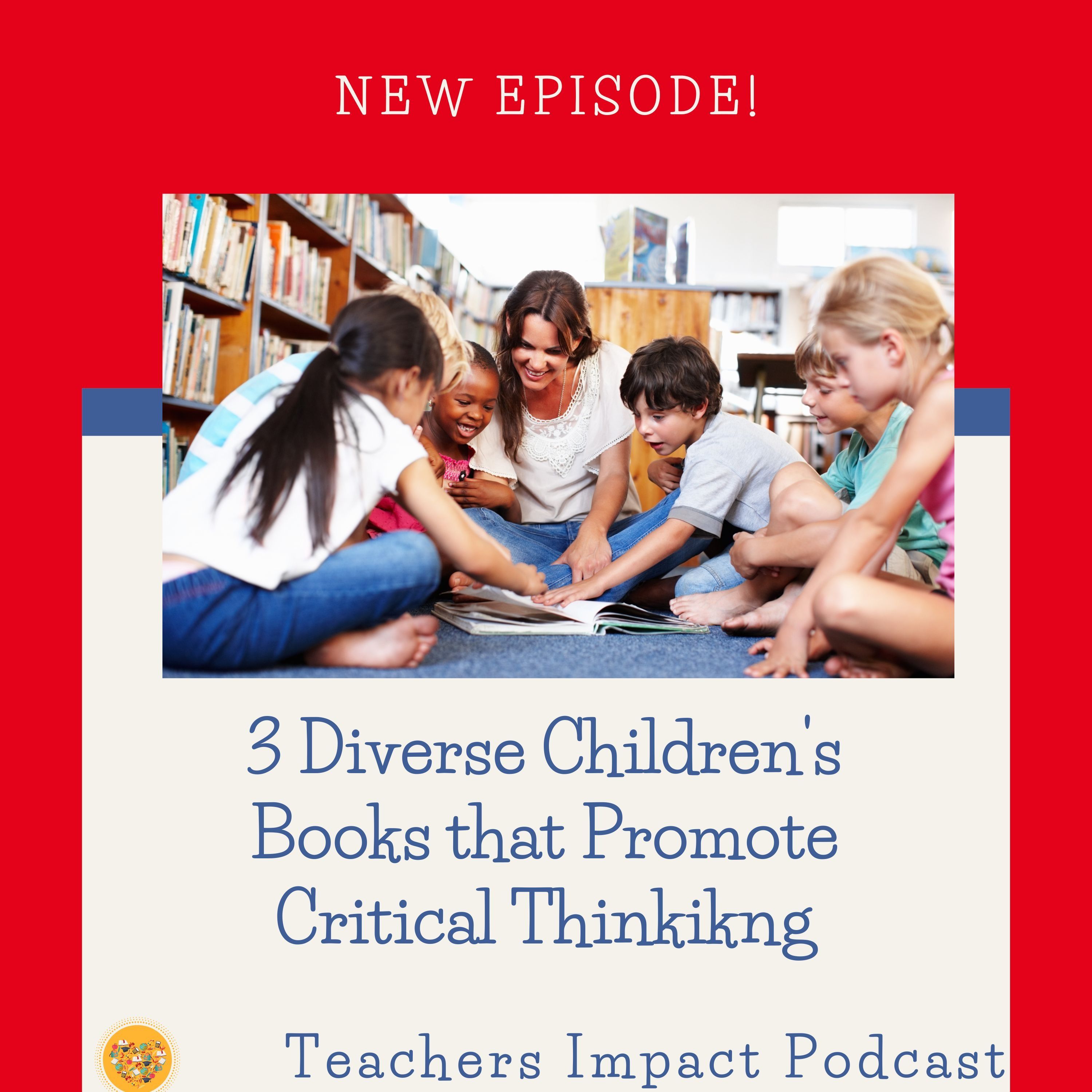 #67- 3 Diverse Children's Books that Promote Critical Thinking