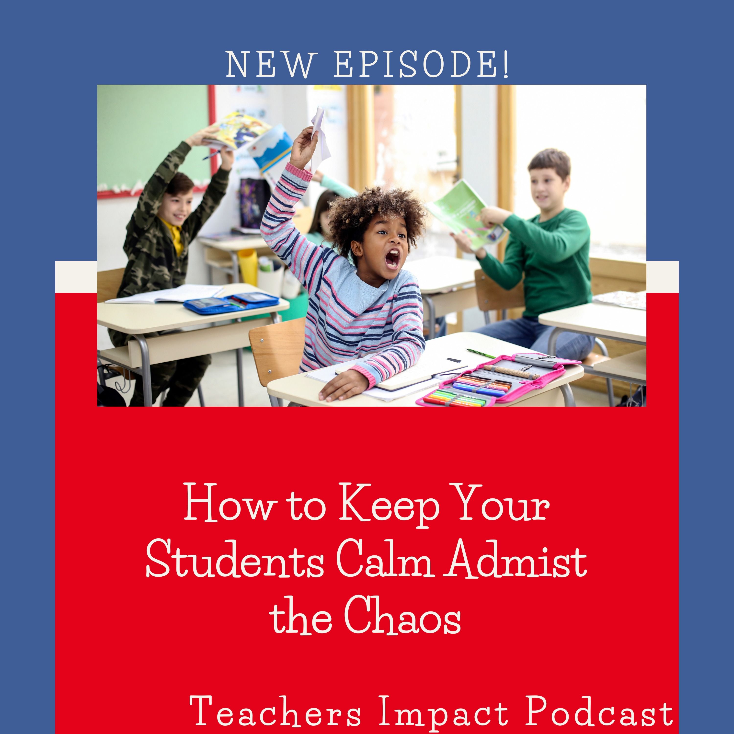 #77- How to Keep Your Students Calm Amidst the Chaos