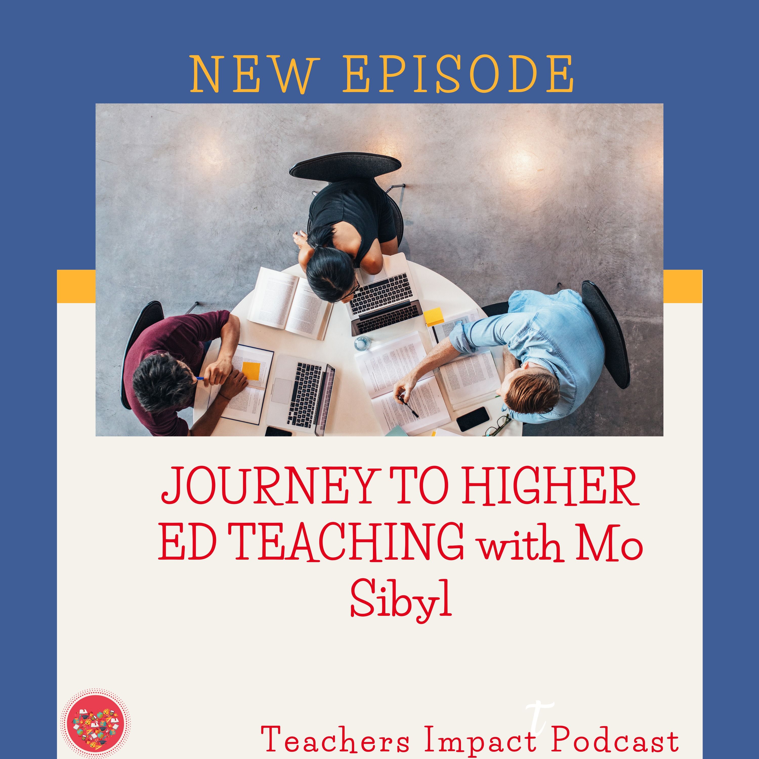 Journey into Higher Ed Teaching with Mo Sibyl