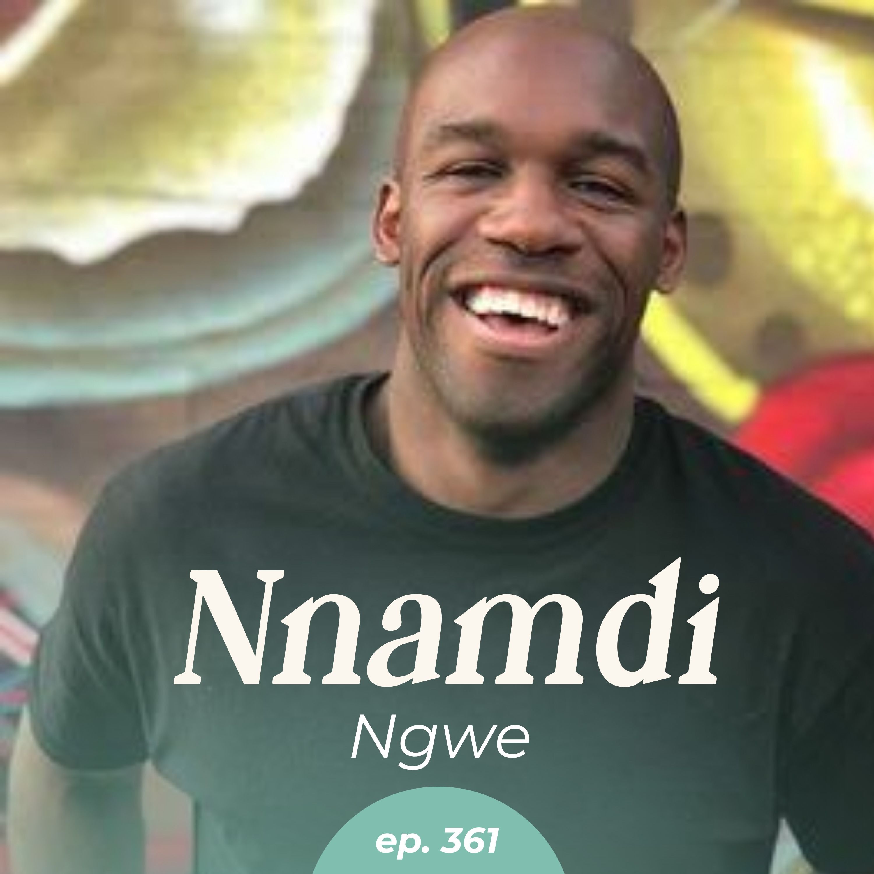 361: The Unexpected Career Power of Improv with Nnamdi Ngwe