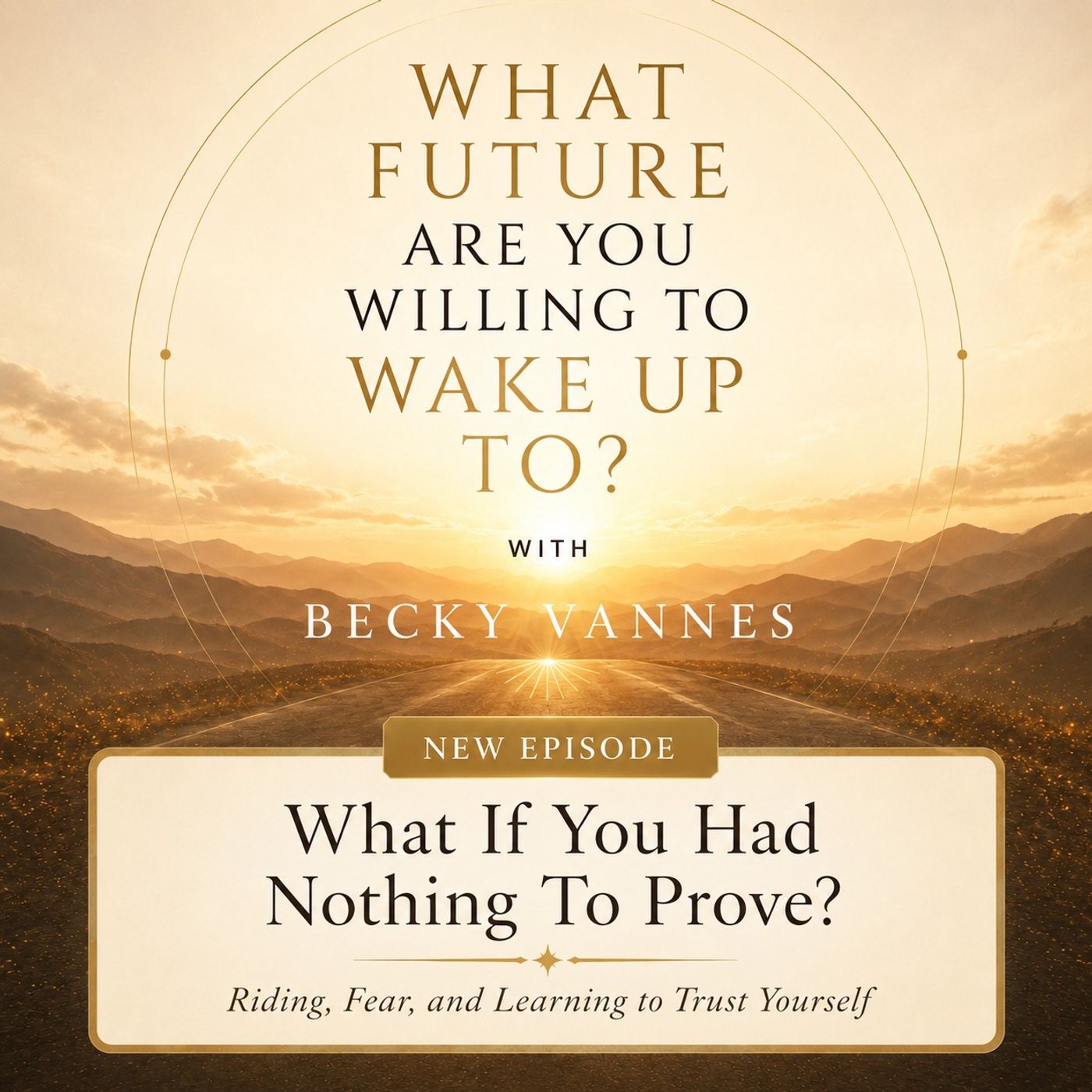 What If You Had Nothing To Prove? Riding, Fear, and Learning to Trust Yourself episode artwork
