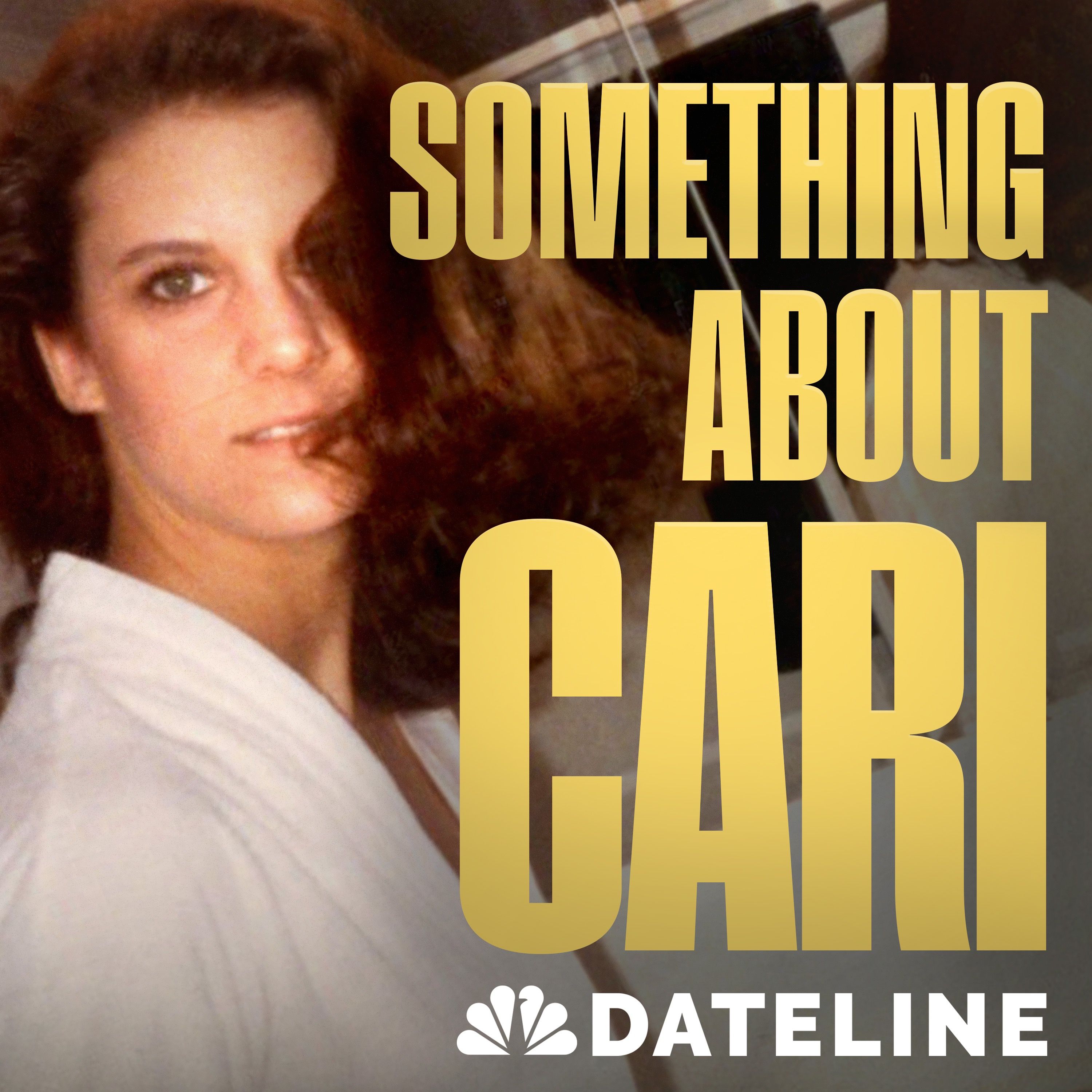 Dateline Presents: Something About Cari Dateline Presents: Something About Cari