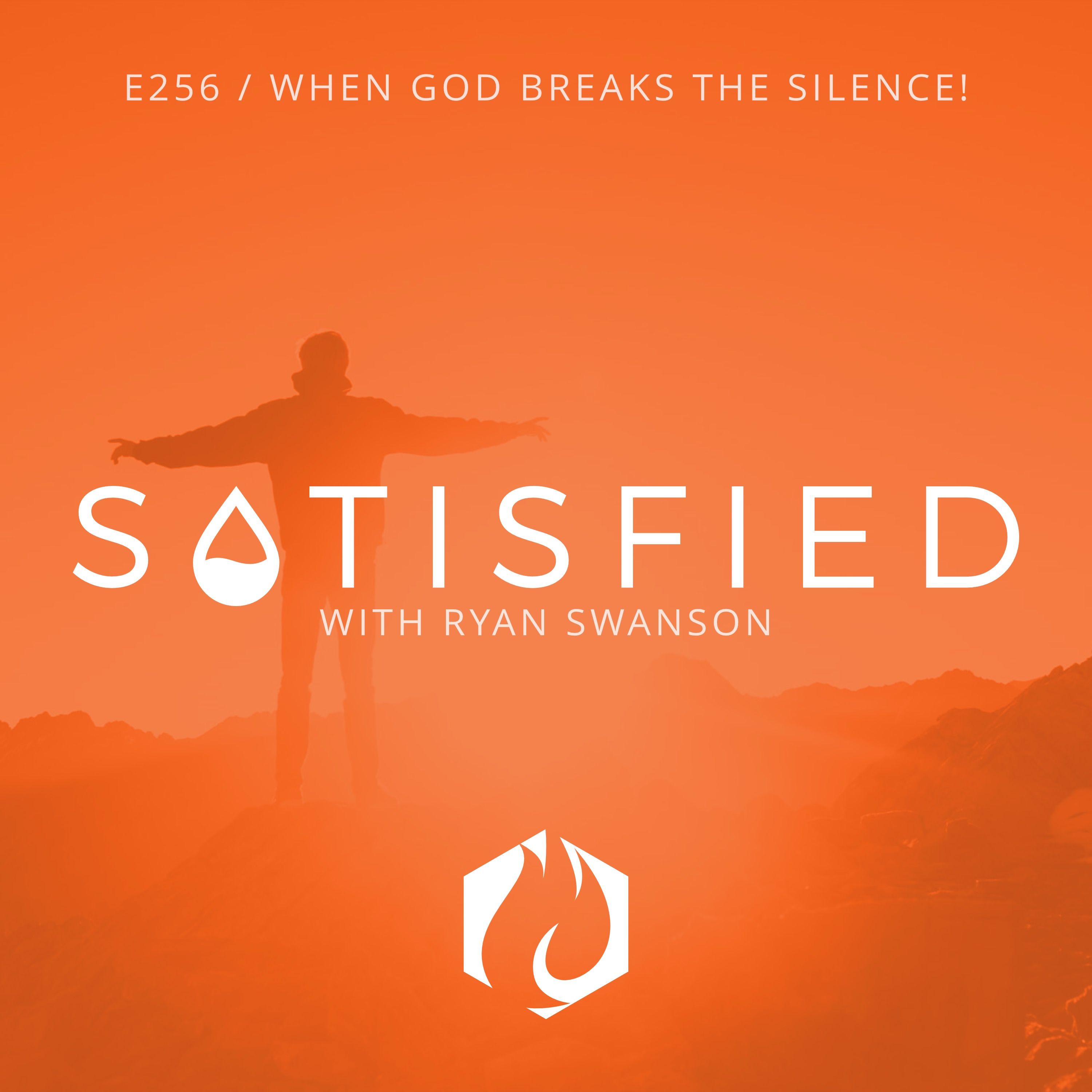 Satisfied: When God Breaks the Silence!