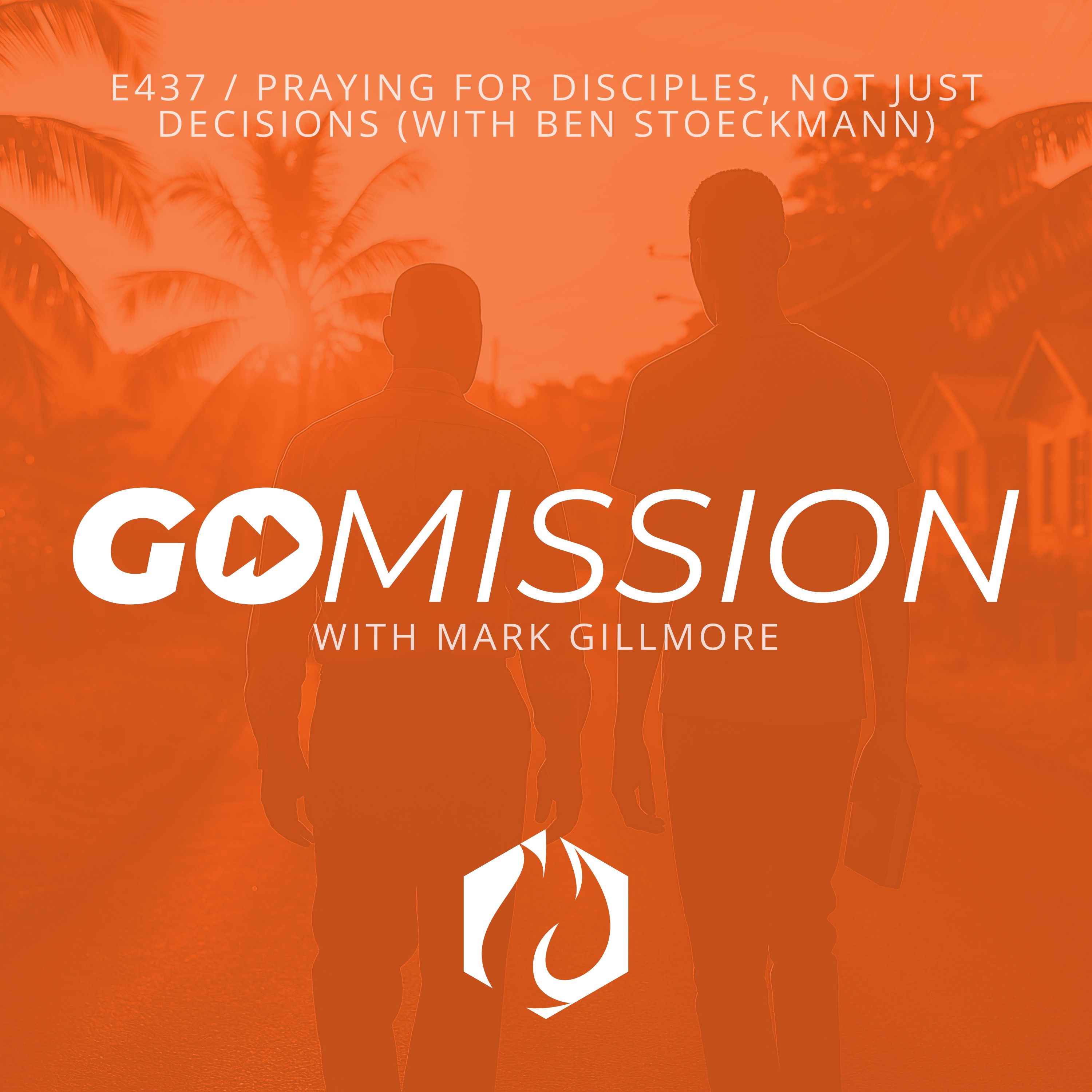 GoMission: Praying for Disciples, Not Just Decisions (with Ben Stoeckmann)
