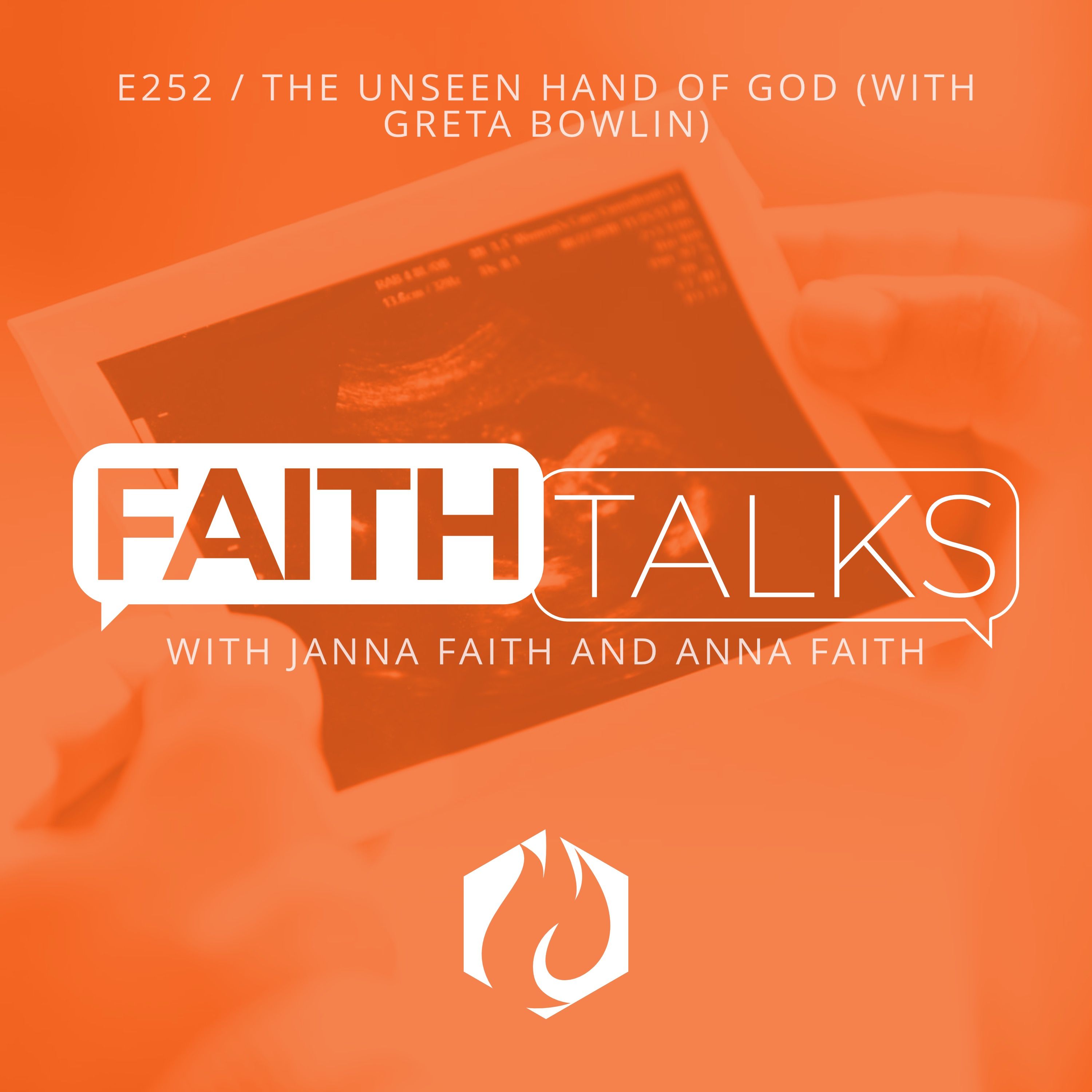 Faith Talks: The Unseen Hand of God (with Greta Bowlin)