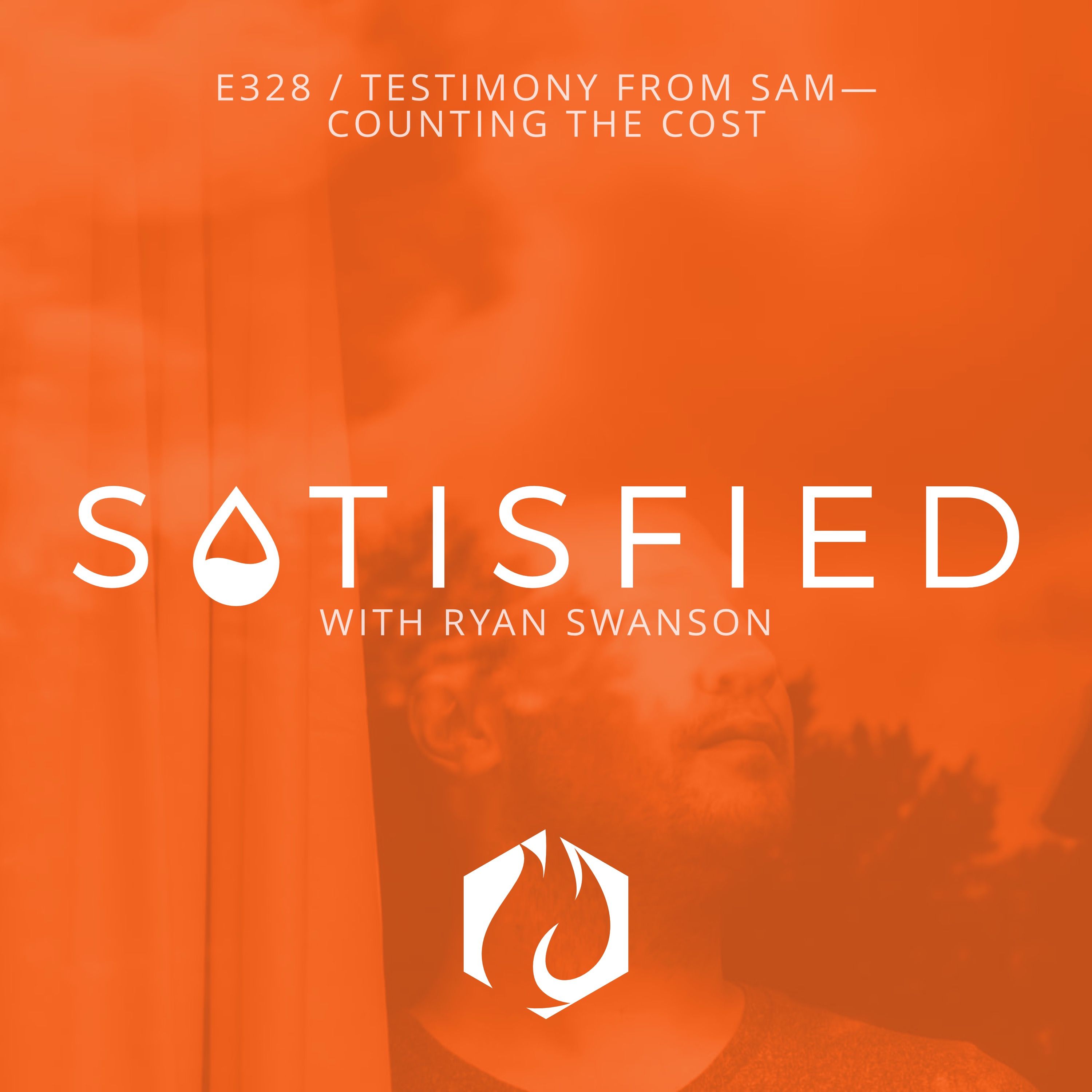 Satisfied: Testimony from Sam — Count the Cost