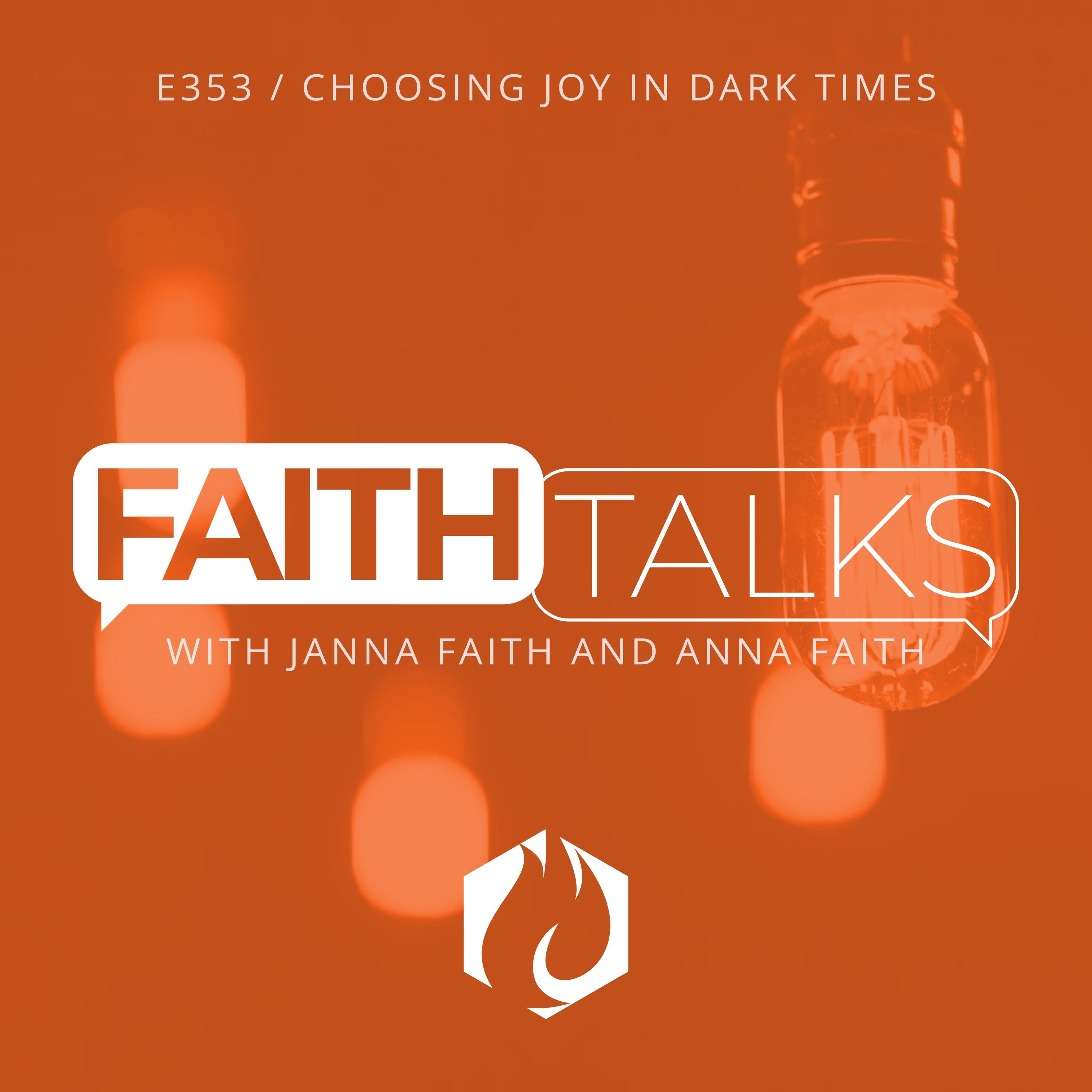 Faith Talks: Choosing Joy in Dark Times