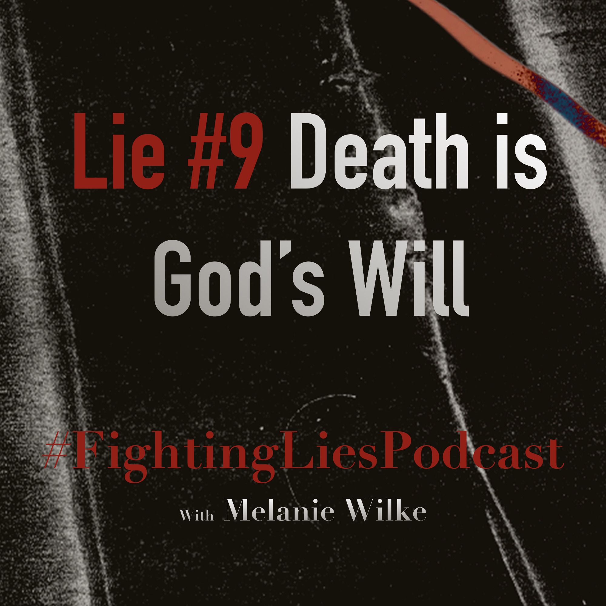 Fighting Lies Podcast: Lie #9 Death is 'God's Will' episode artwork